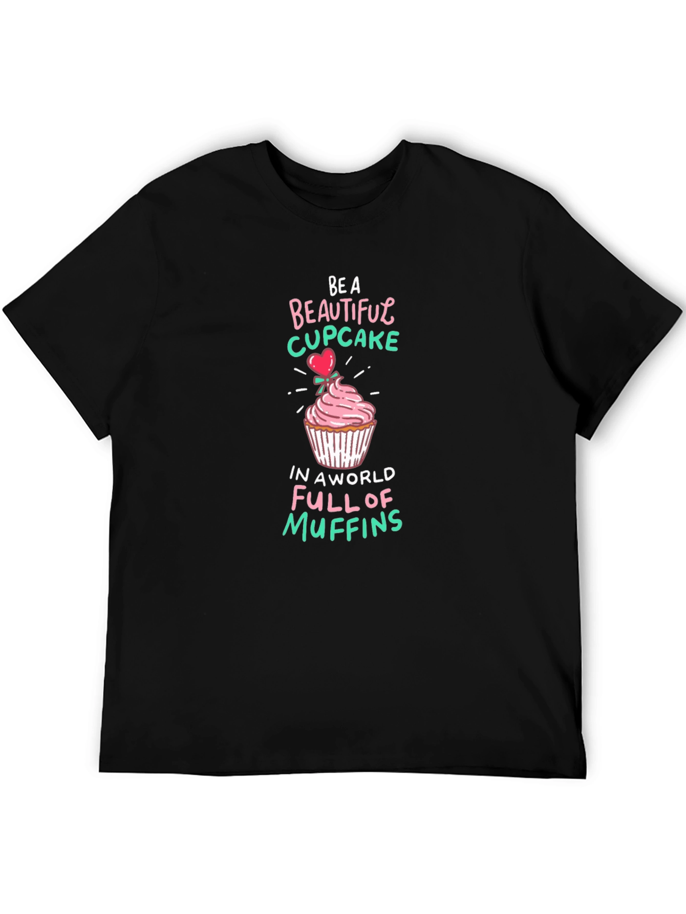 Be a Beautiful Cupcake Graphic T-Shirt