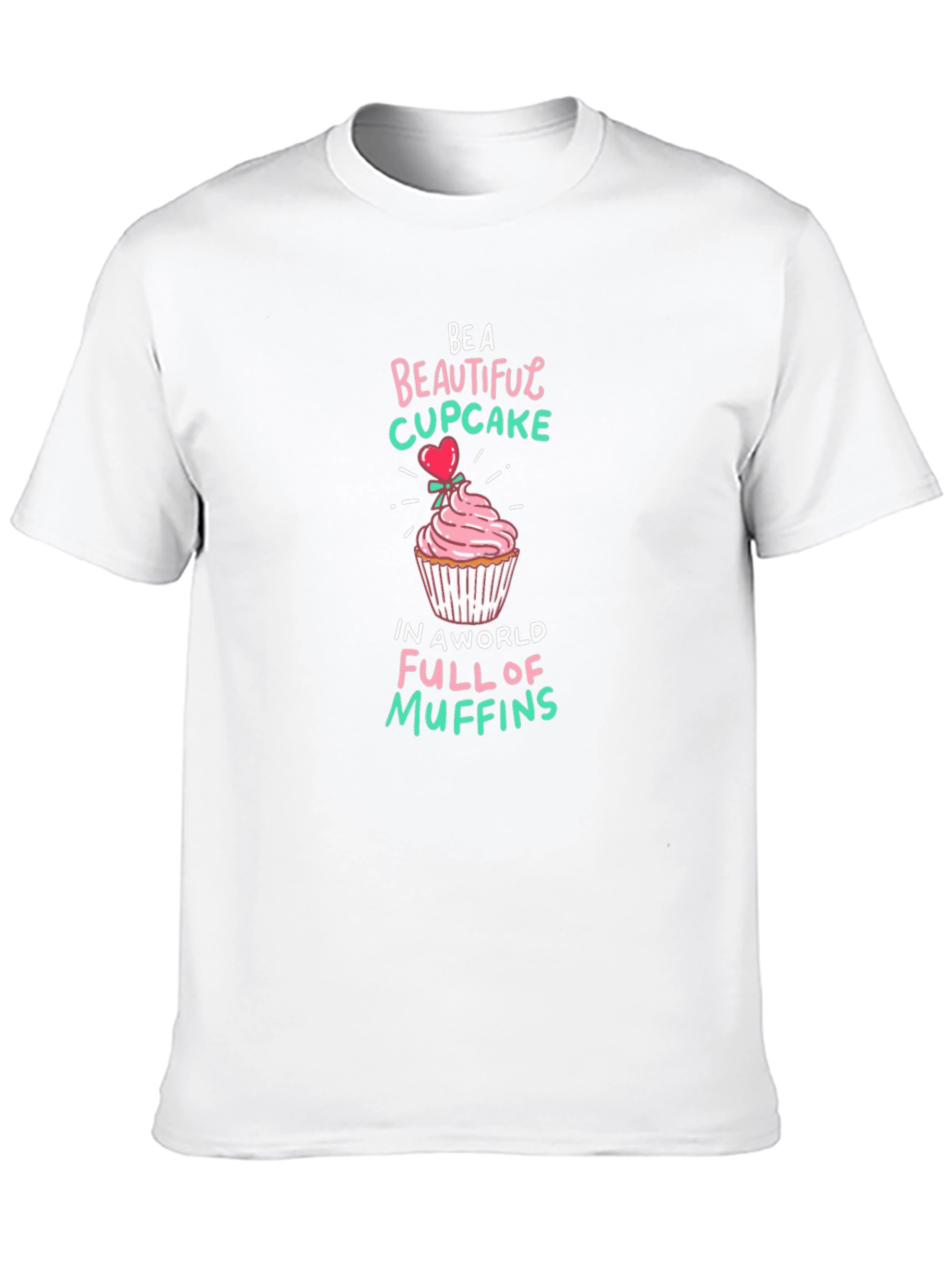 Be a Beautiful Cupcake Graphic T-Shirt