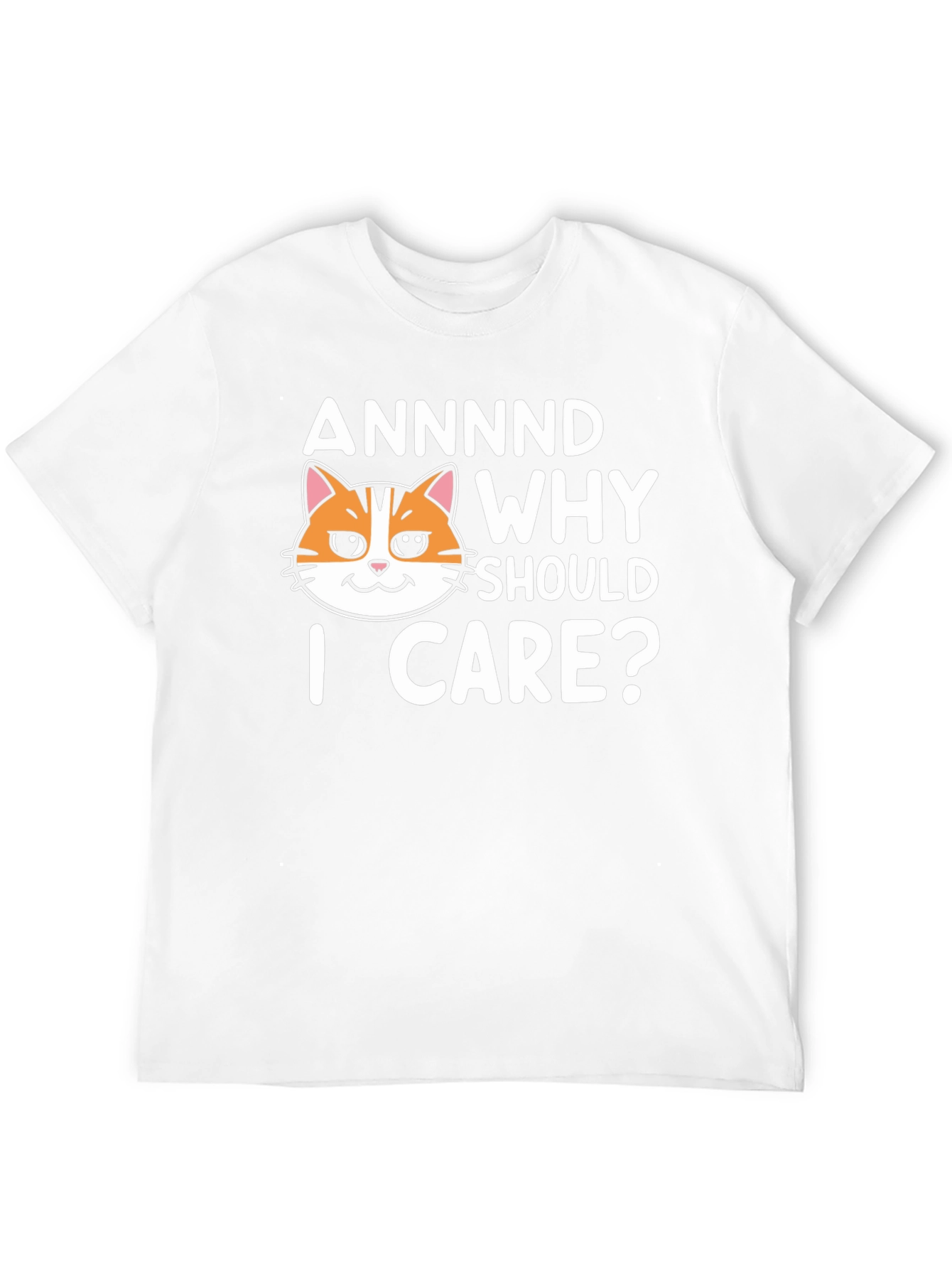 Annnd Why Should I Care? Funny Cat Graphic T-Shirt
