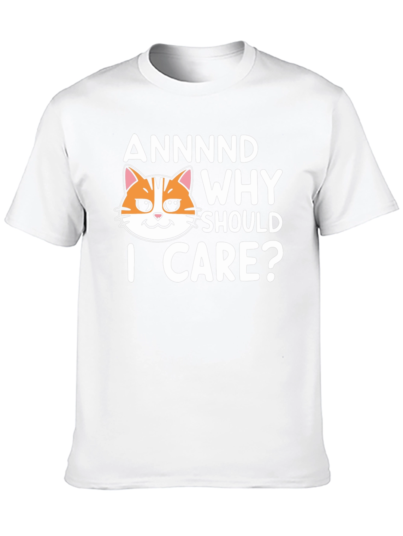 Annnd Why Should I Care? Funny Cat Graphic T-Shirt