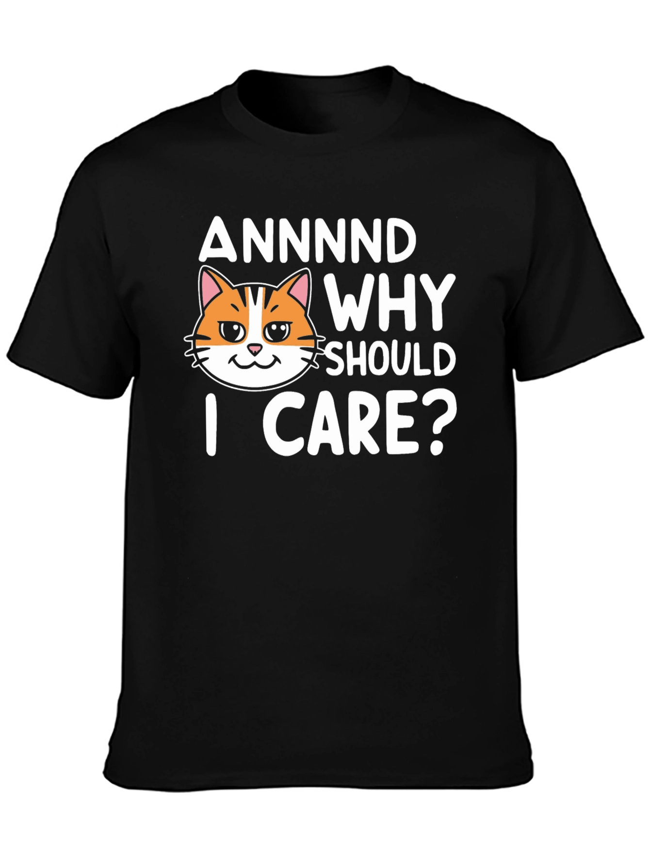 Annnd Why Should I Care? Funny Cat Graphic T-Shirt