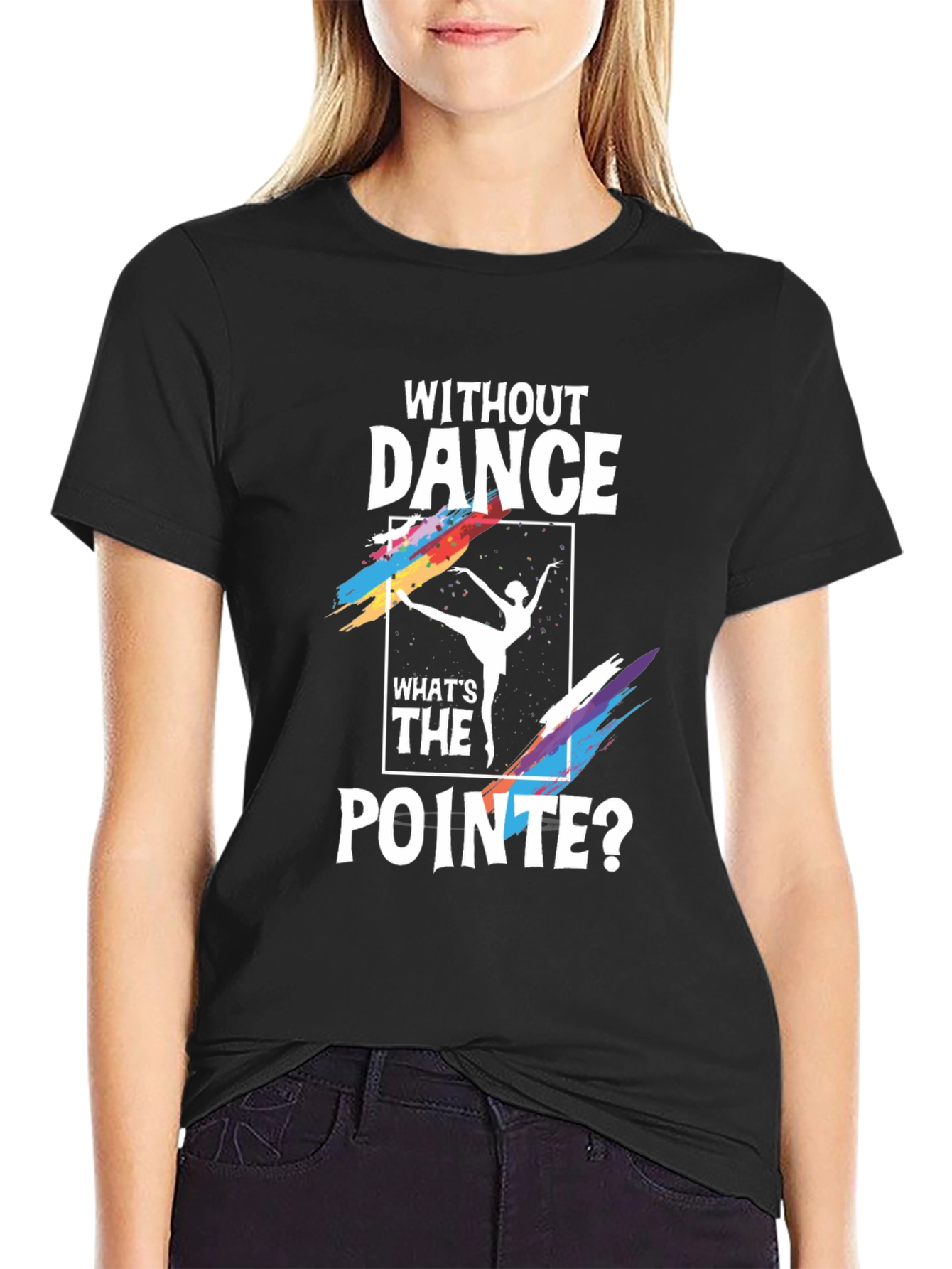 Without Dance Whats the Pointe? Graphic Tee