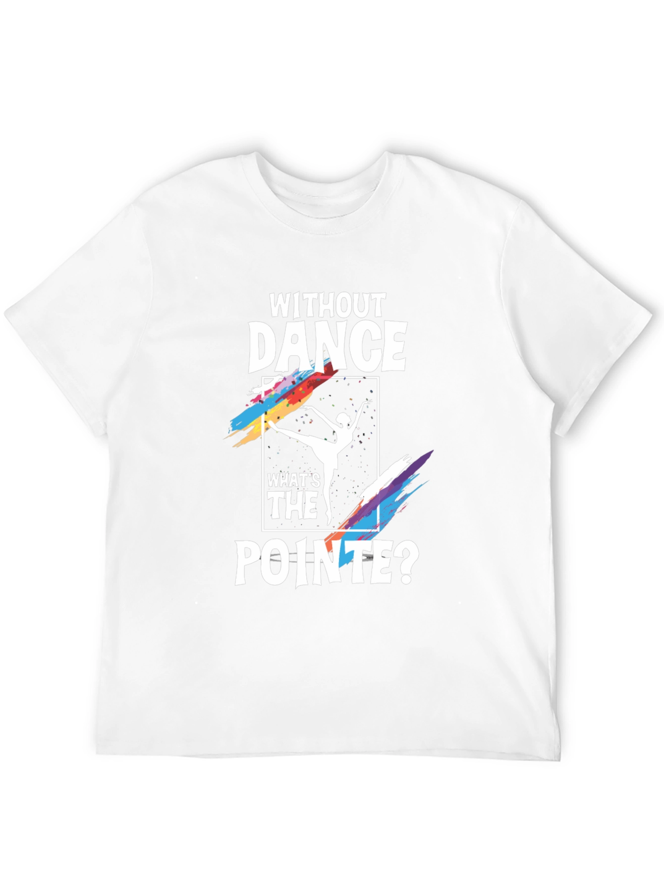 Without Dance Whats the Pointe? Graphic Tee