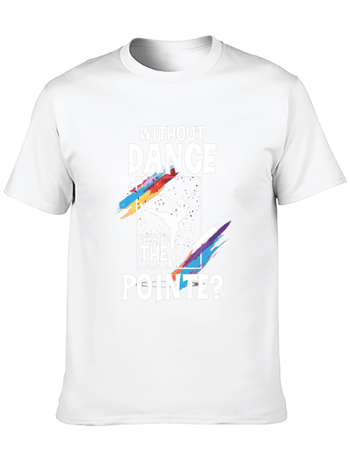 Without Dance Whats the Pointe? Graphic Tee