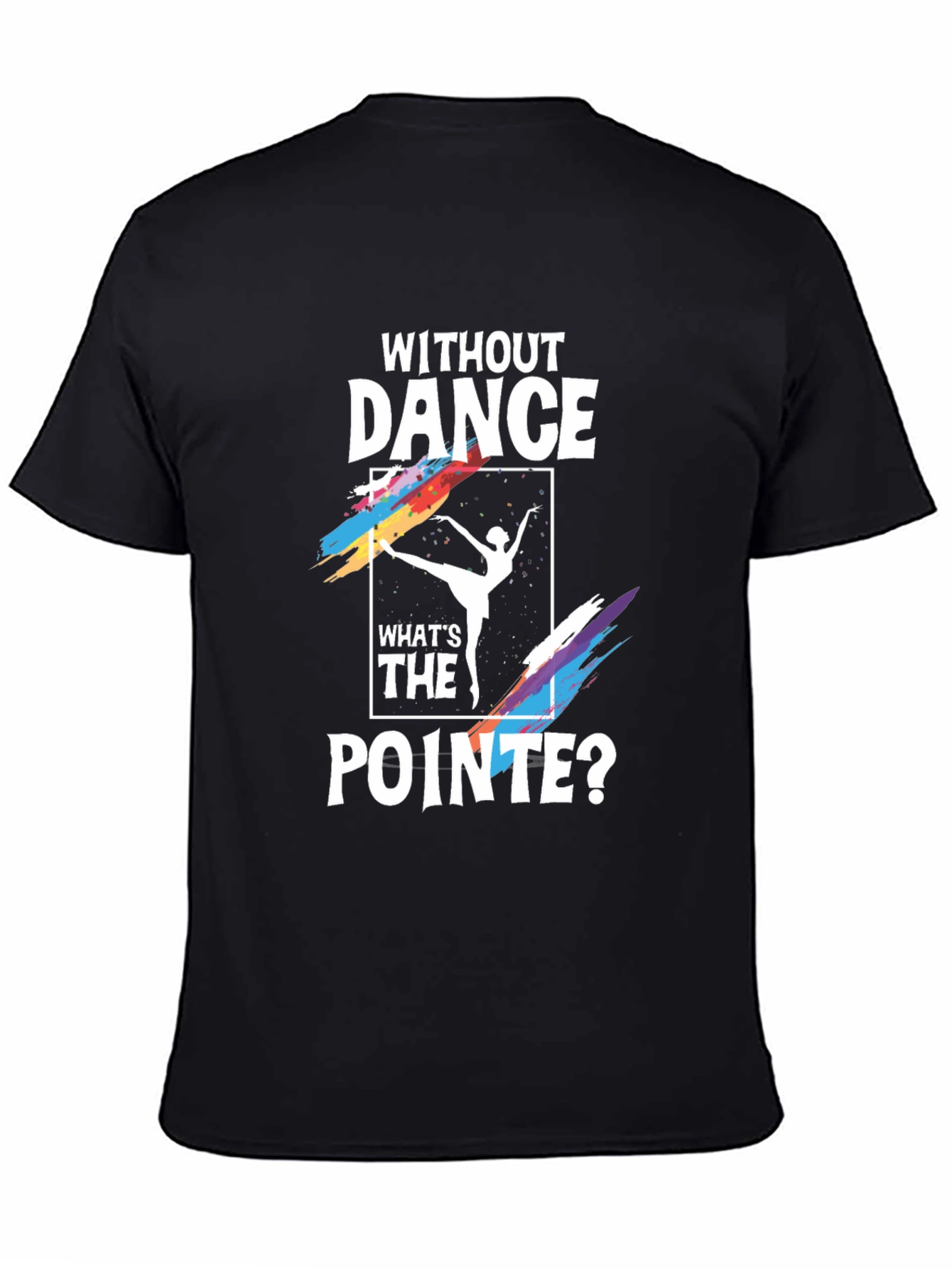 Without Dance Whats the Pointe? Graphic Tee