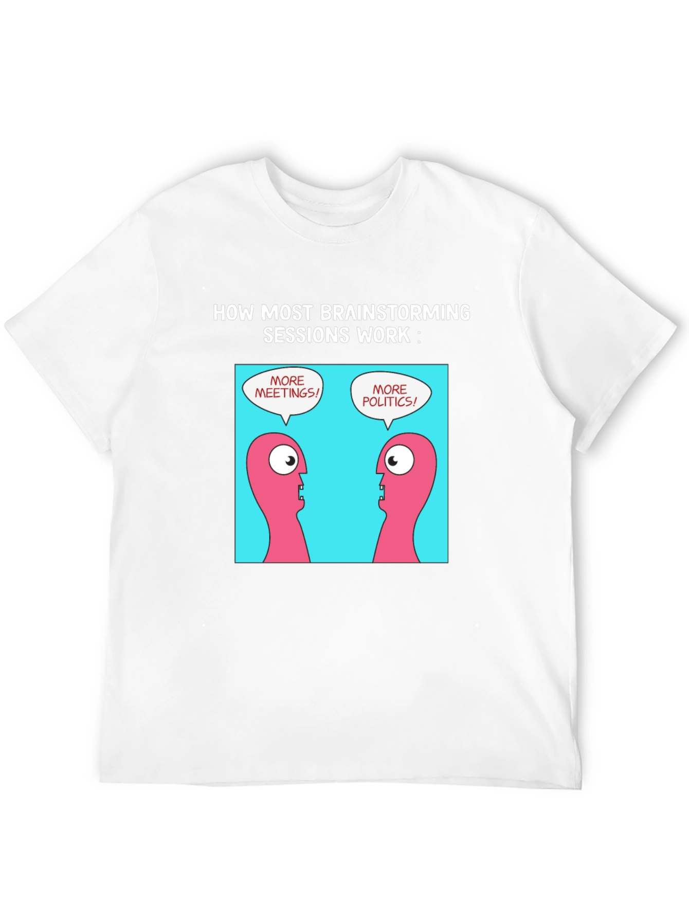 Brainstorming Humor T-Shirt - Meetings & Politics