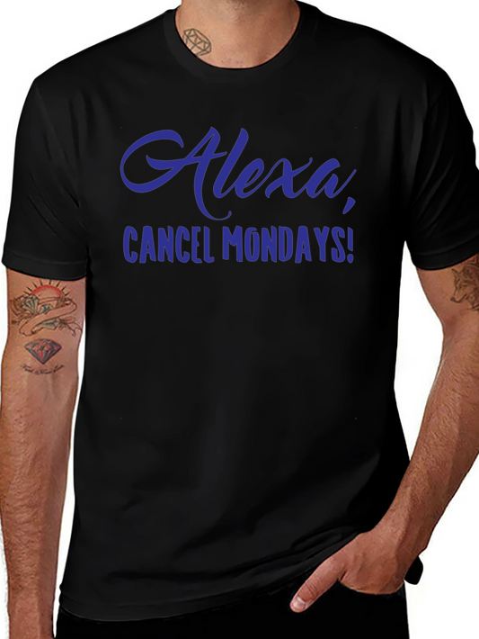 Alexa Cancel Mondays Funny Graphic T-Shirt