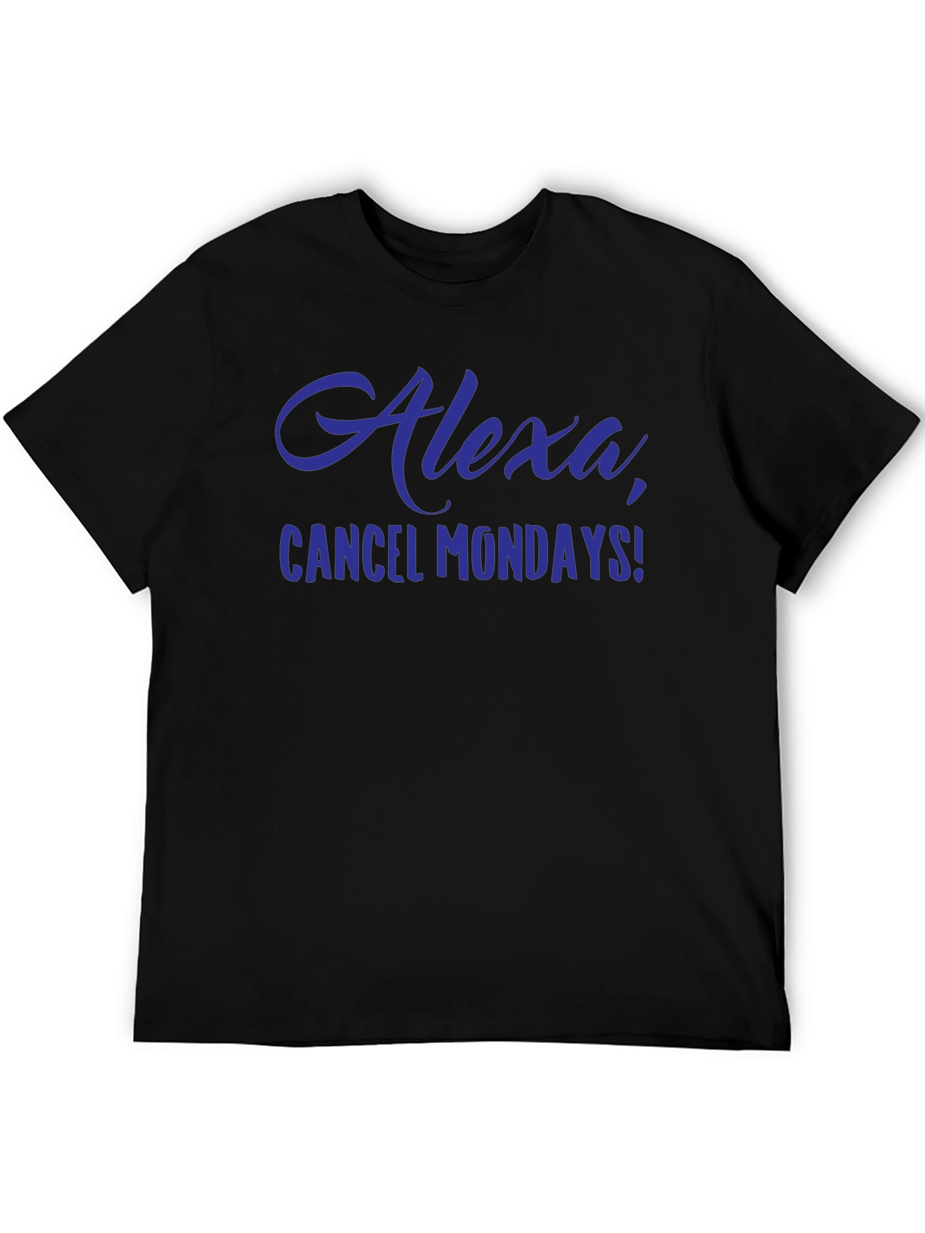 Alexa Cancel Mondays Funny Graphic T-Shirt
