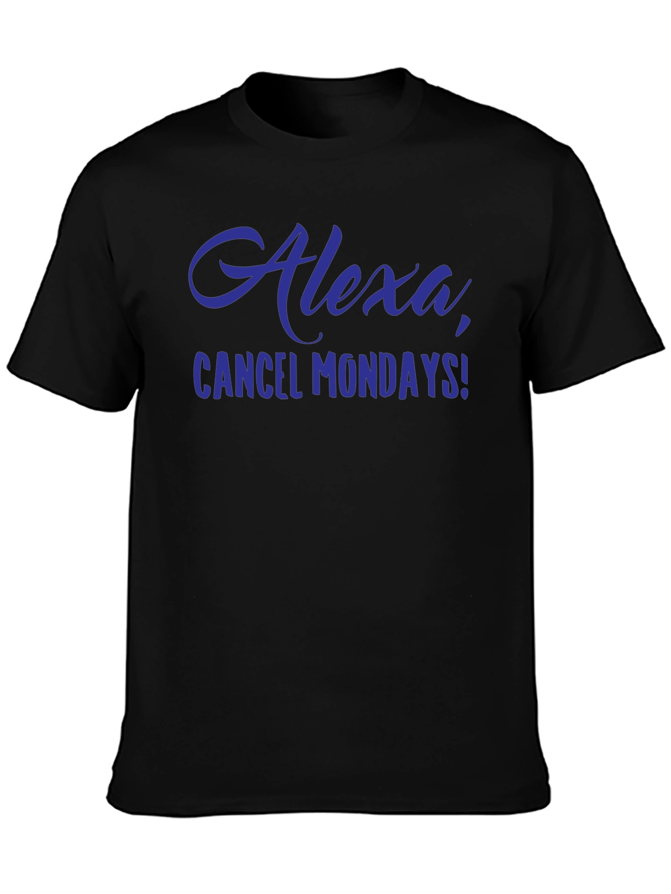 Alexa Cancel Mondays Funny Graphic T-Shirt