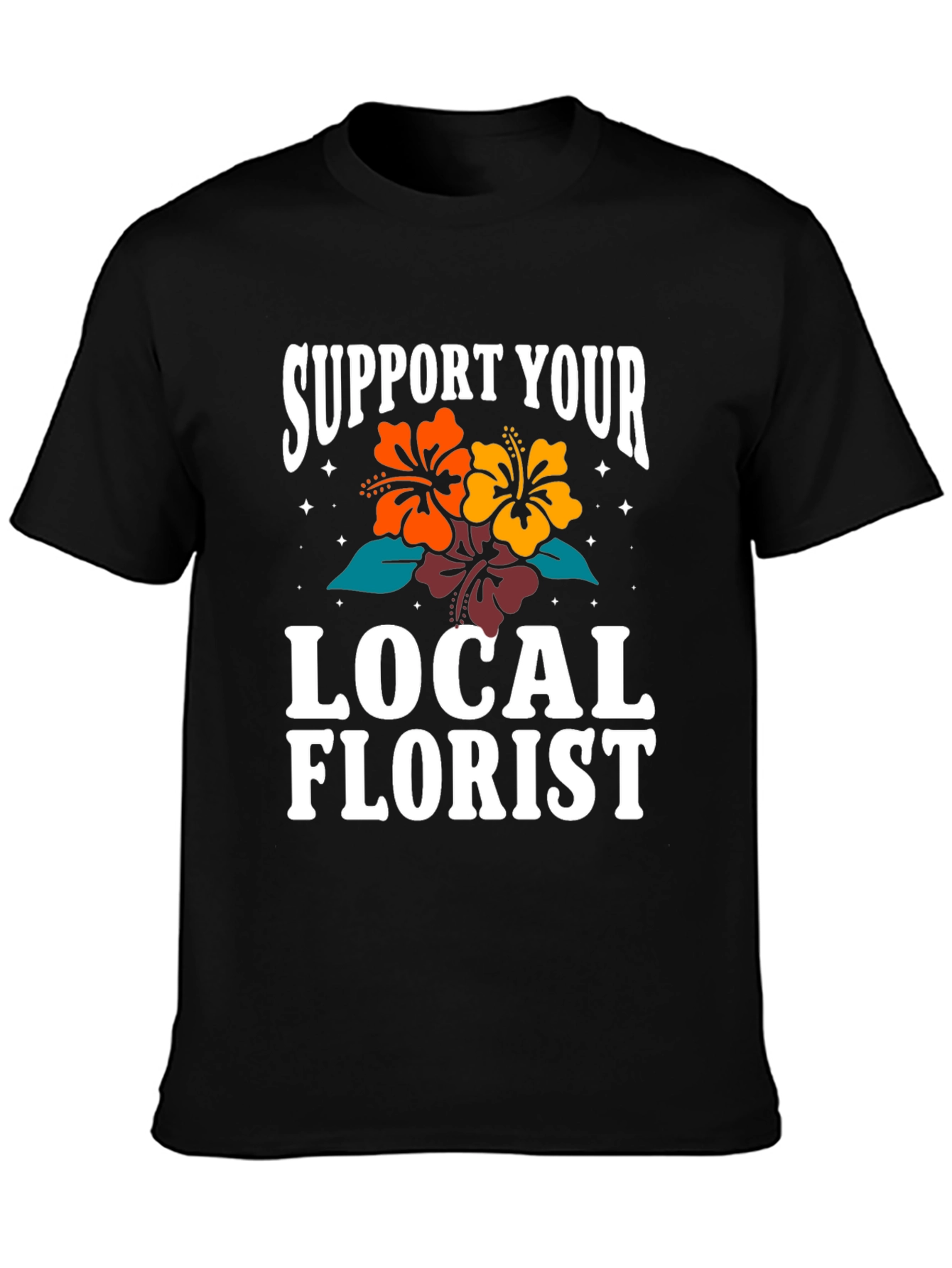 Support Your Local Florist Graphic T-Shirt