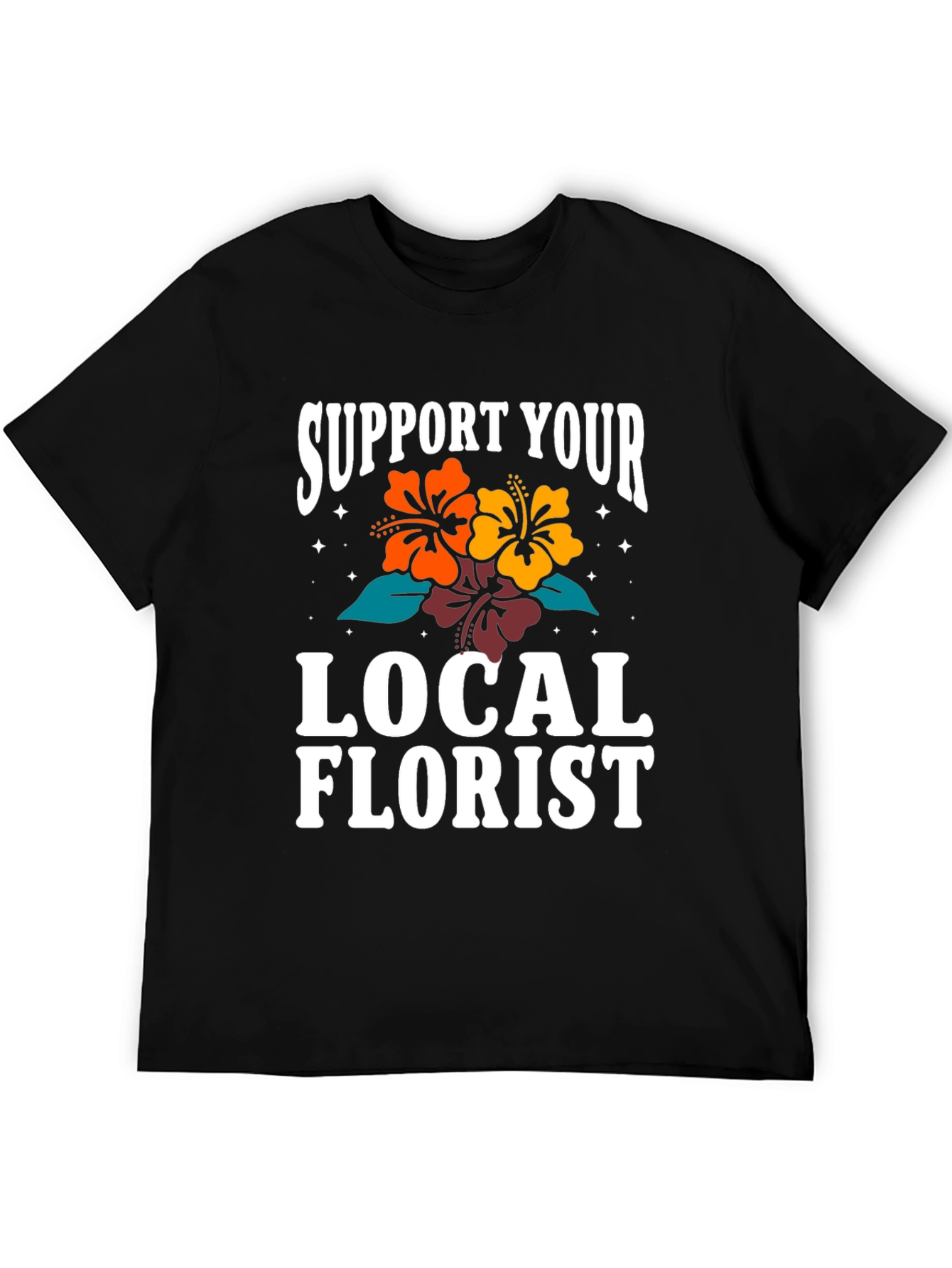 Support Your Local Florist Graphic T-Shirt