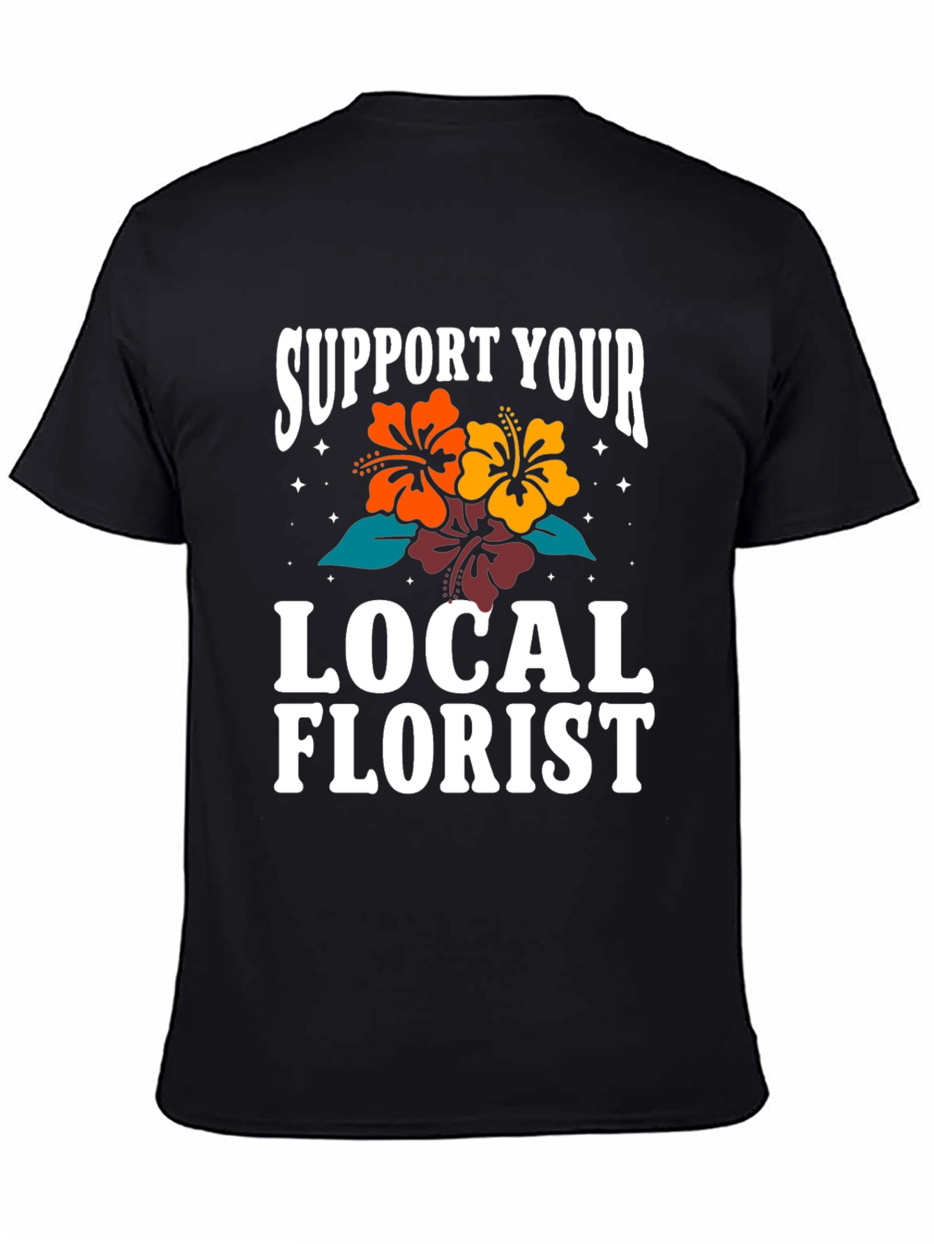 Support Your Local Florist Graphic T-Shirt