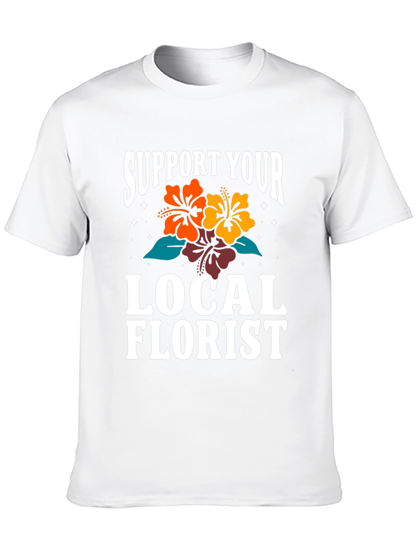 Support Your Local Florist Graphic T-Shirt