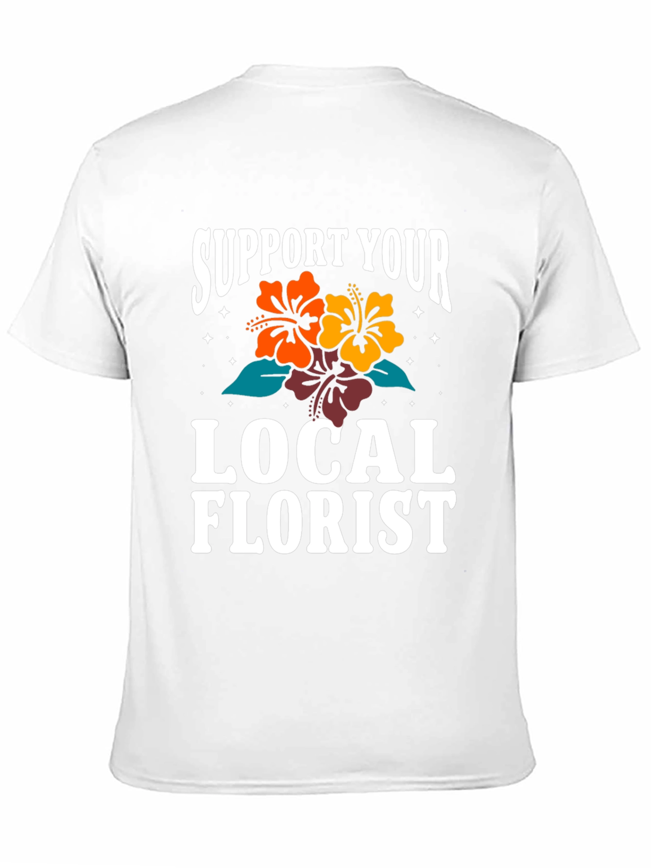 Support Your Local Florist Graphic T-Shirt