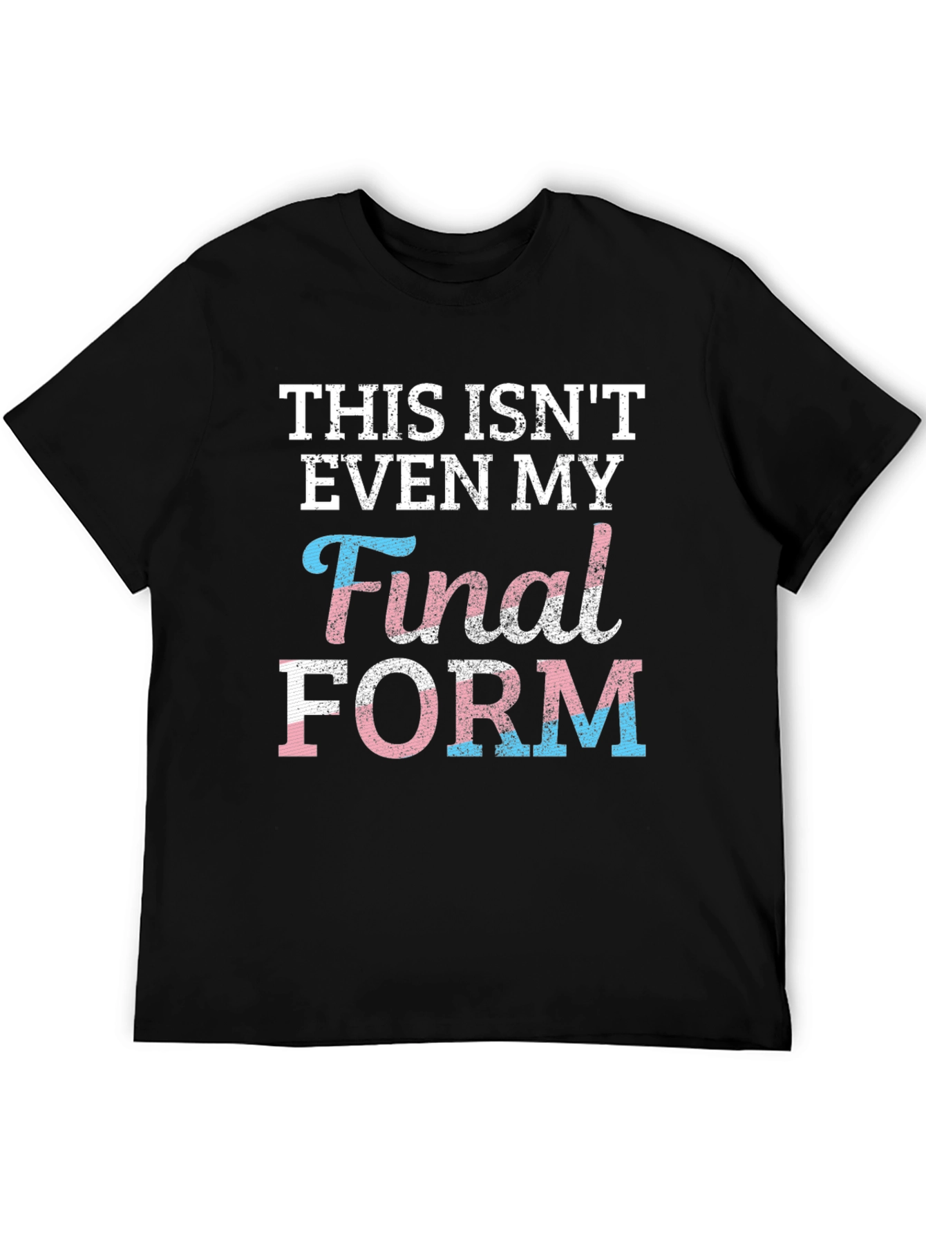 Trans Pride T-Shirt: Not My Final Form!