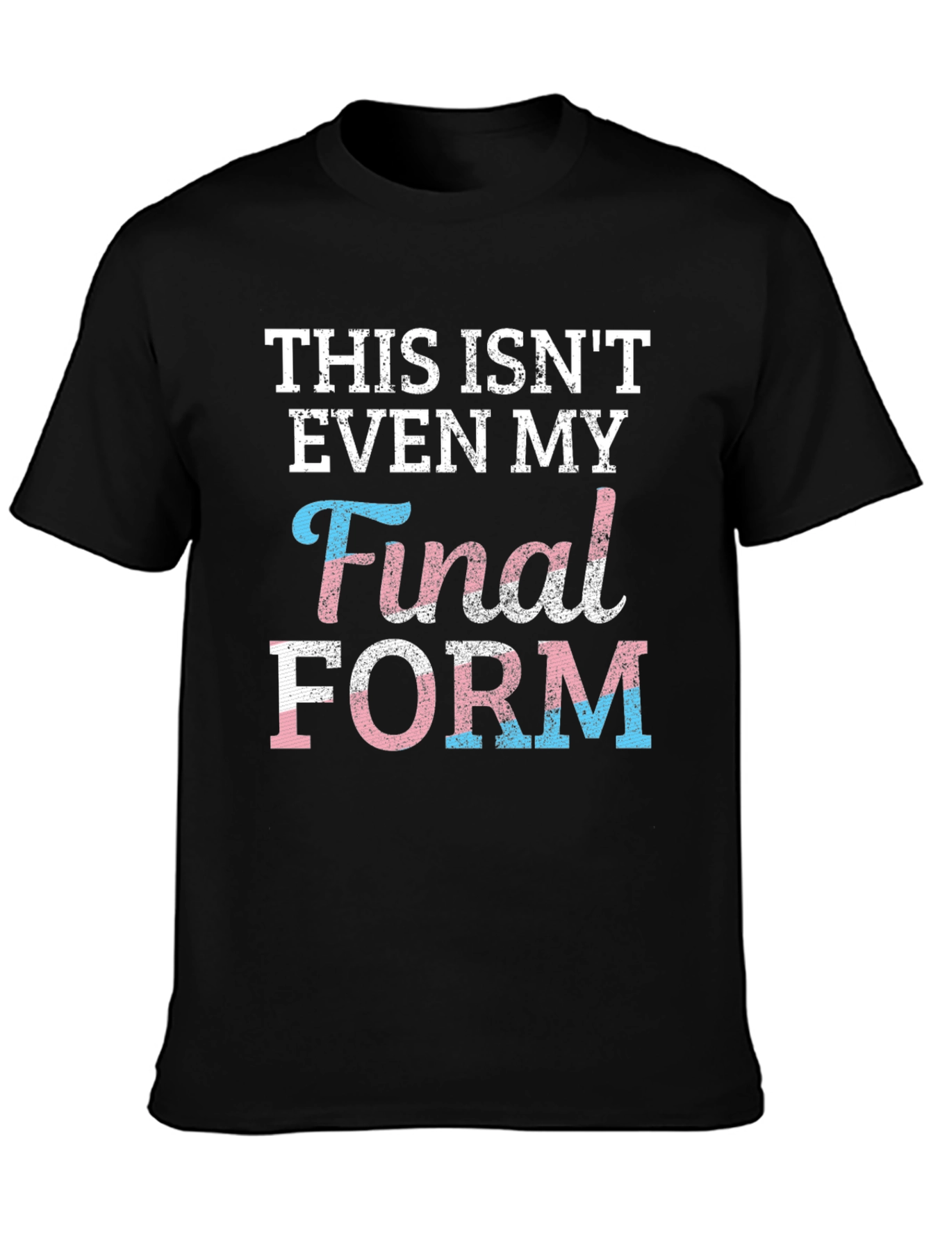 Trans Pride T-Shirt: Not My Final Form!