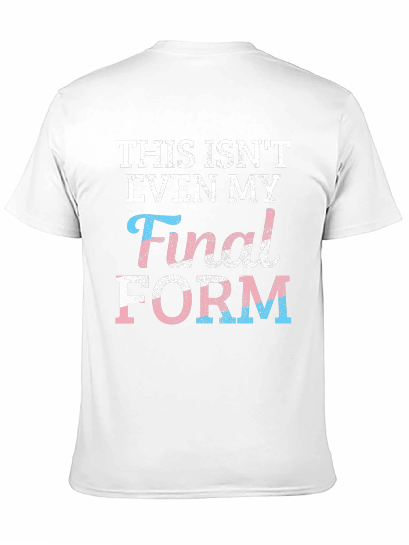 Trans Pride T-Shirt: Not My Final Form!