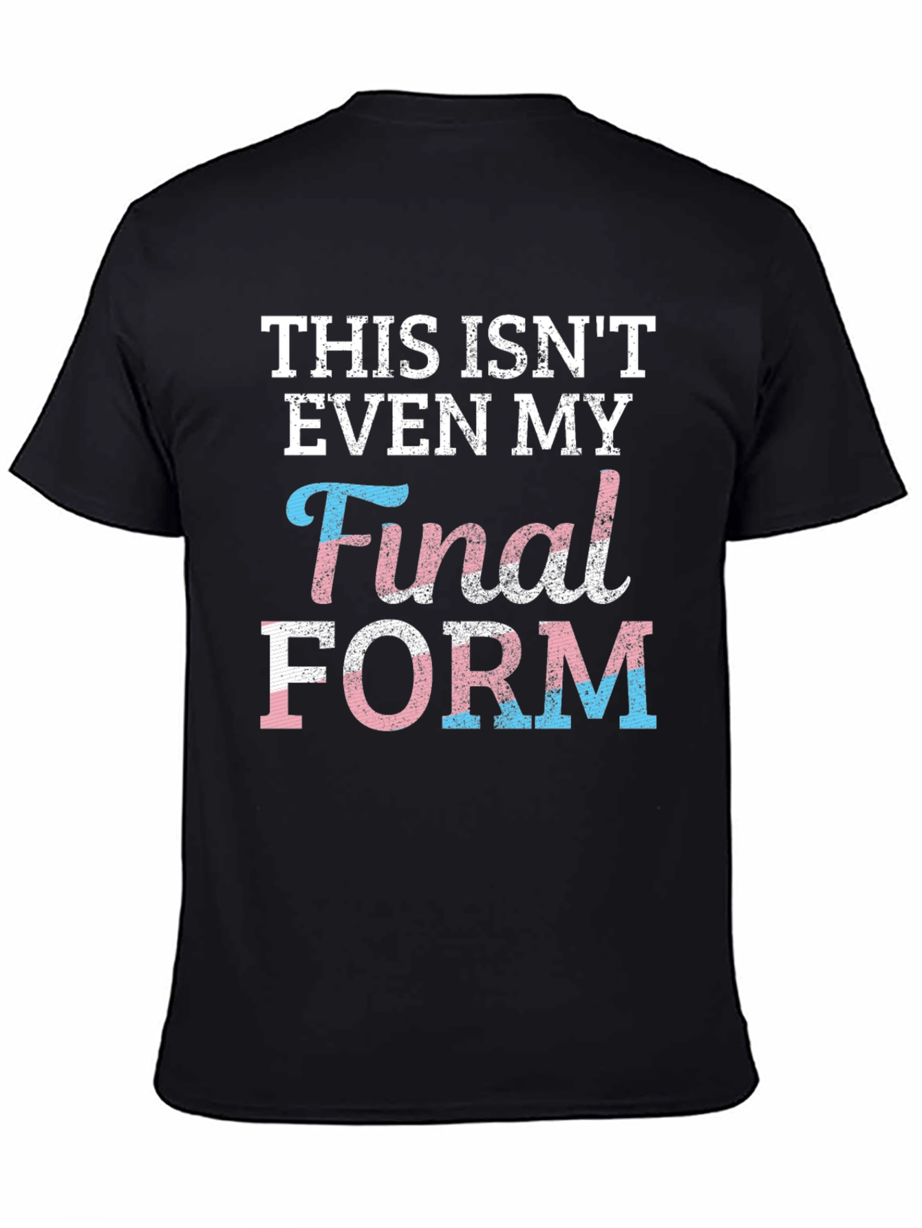 Trans Pride T-Shirt: Not My Final Form!