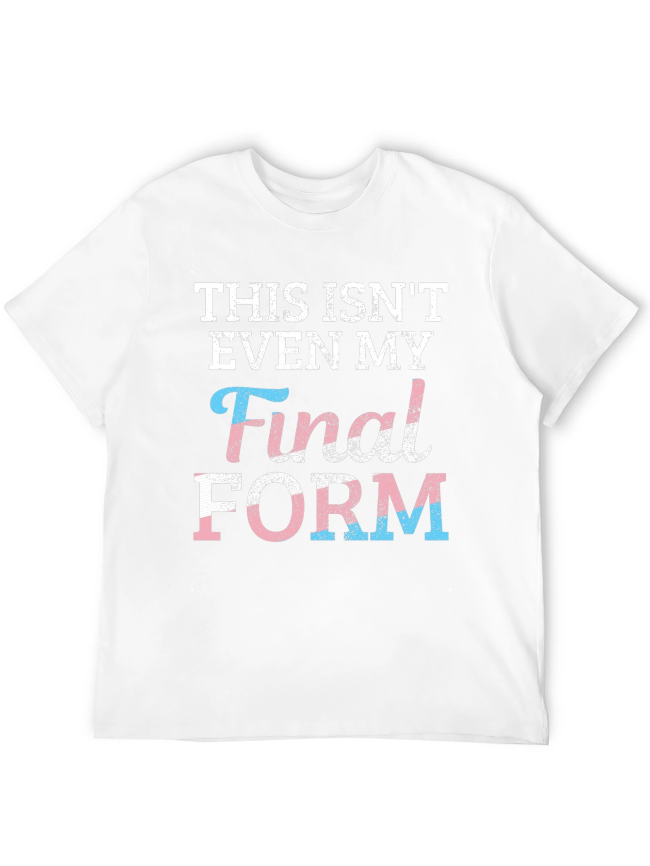 Trans Pride T-Shirt: Not My Final Form!