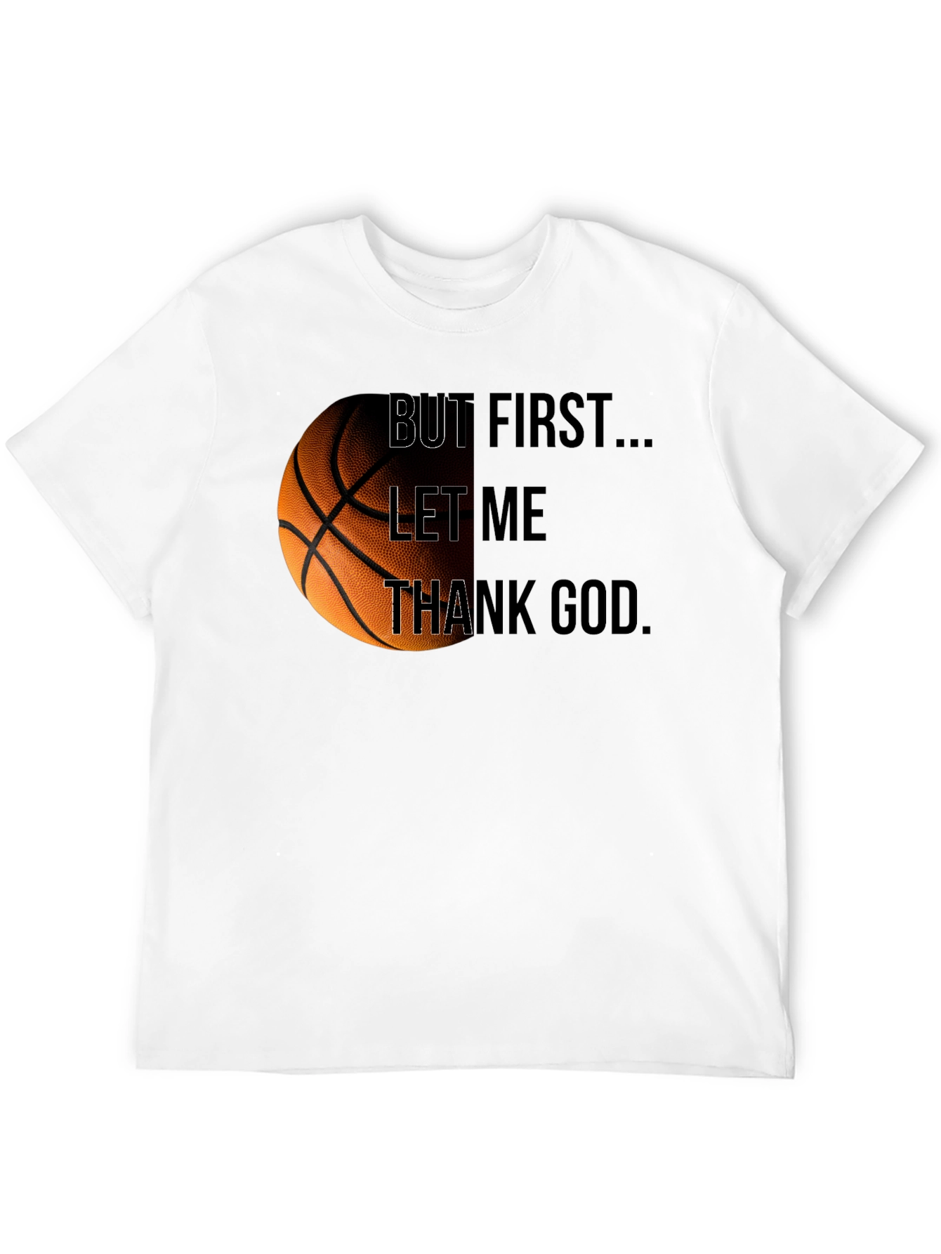 Basketball & Faith Tee: But First Thank God