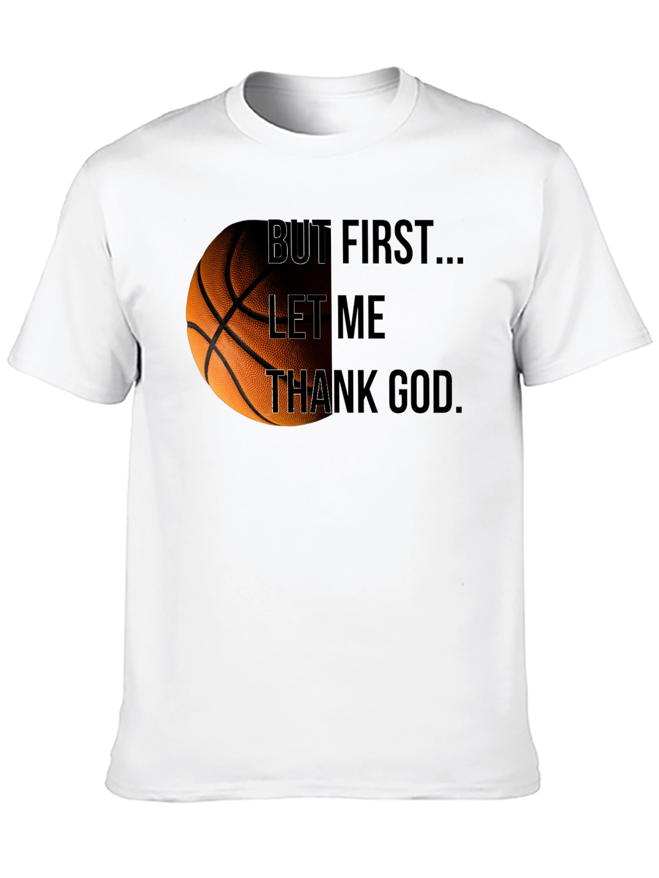 Basketball & Faith Tee: But First Thank God
