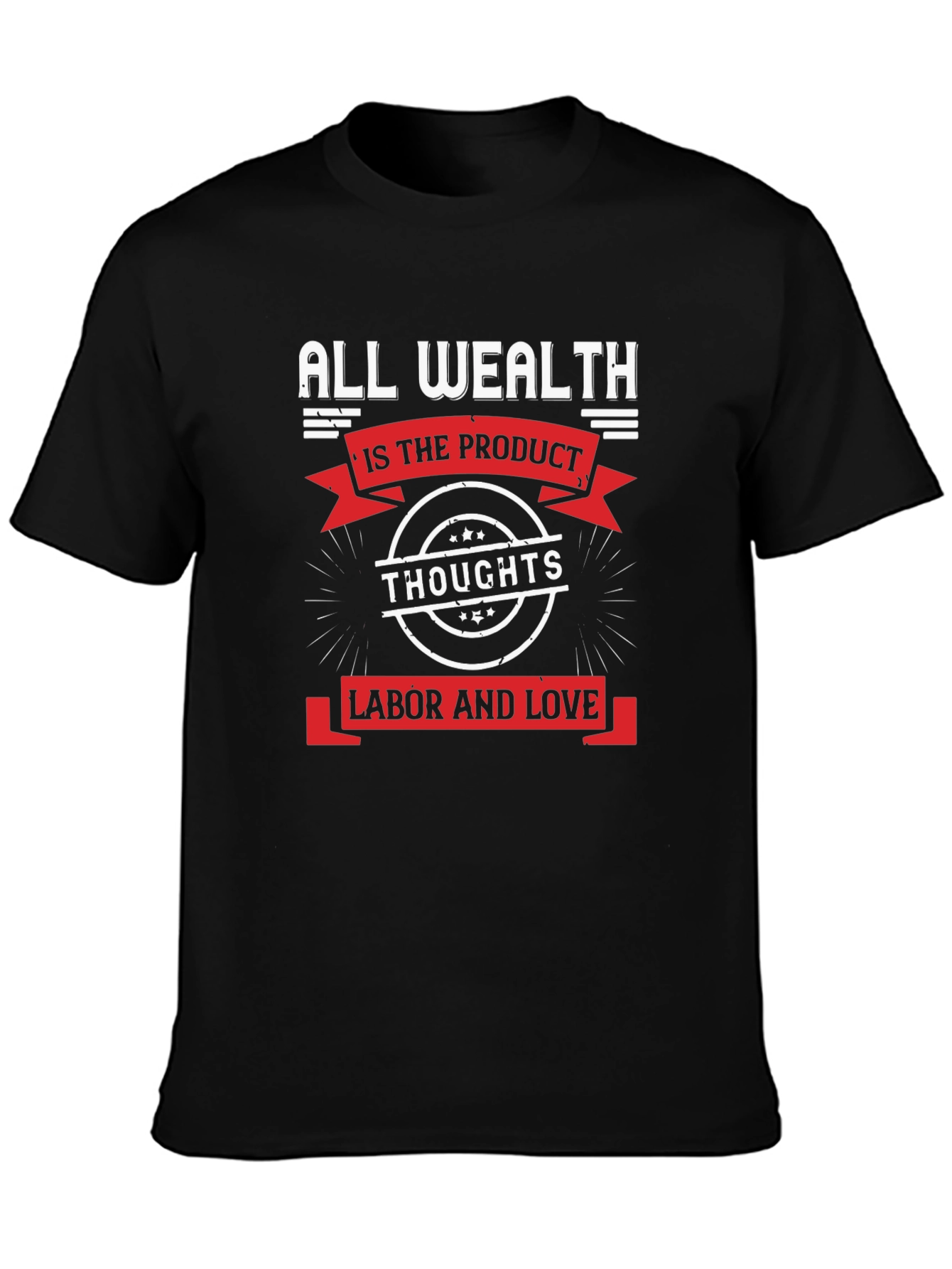 All Wealth T-Shirt: Thoughts Labor Love