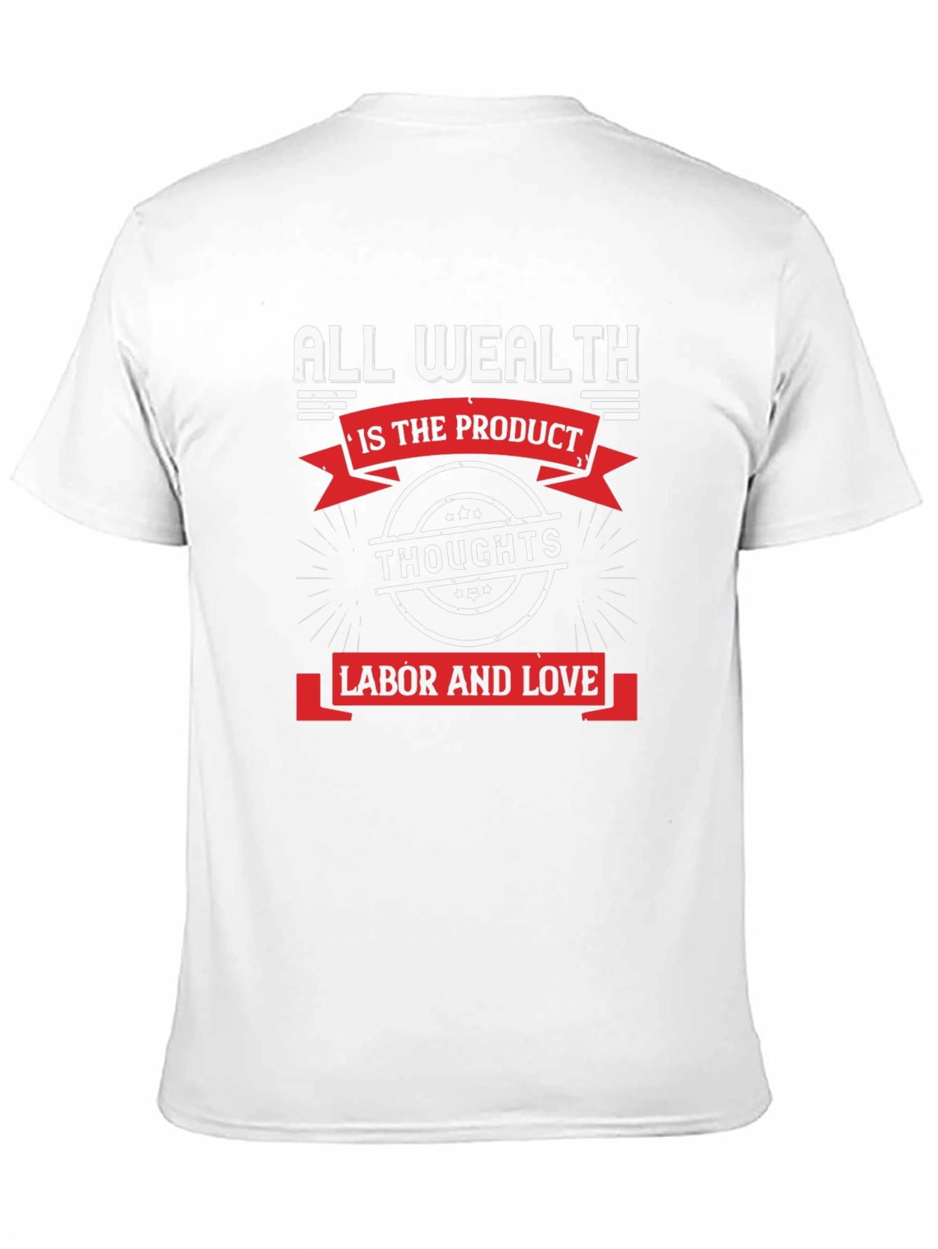 All Wealth T-Shirt: Thoughts Labor Love