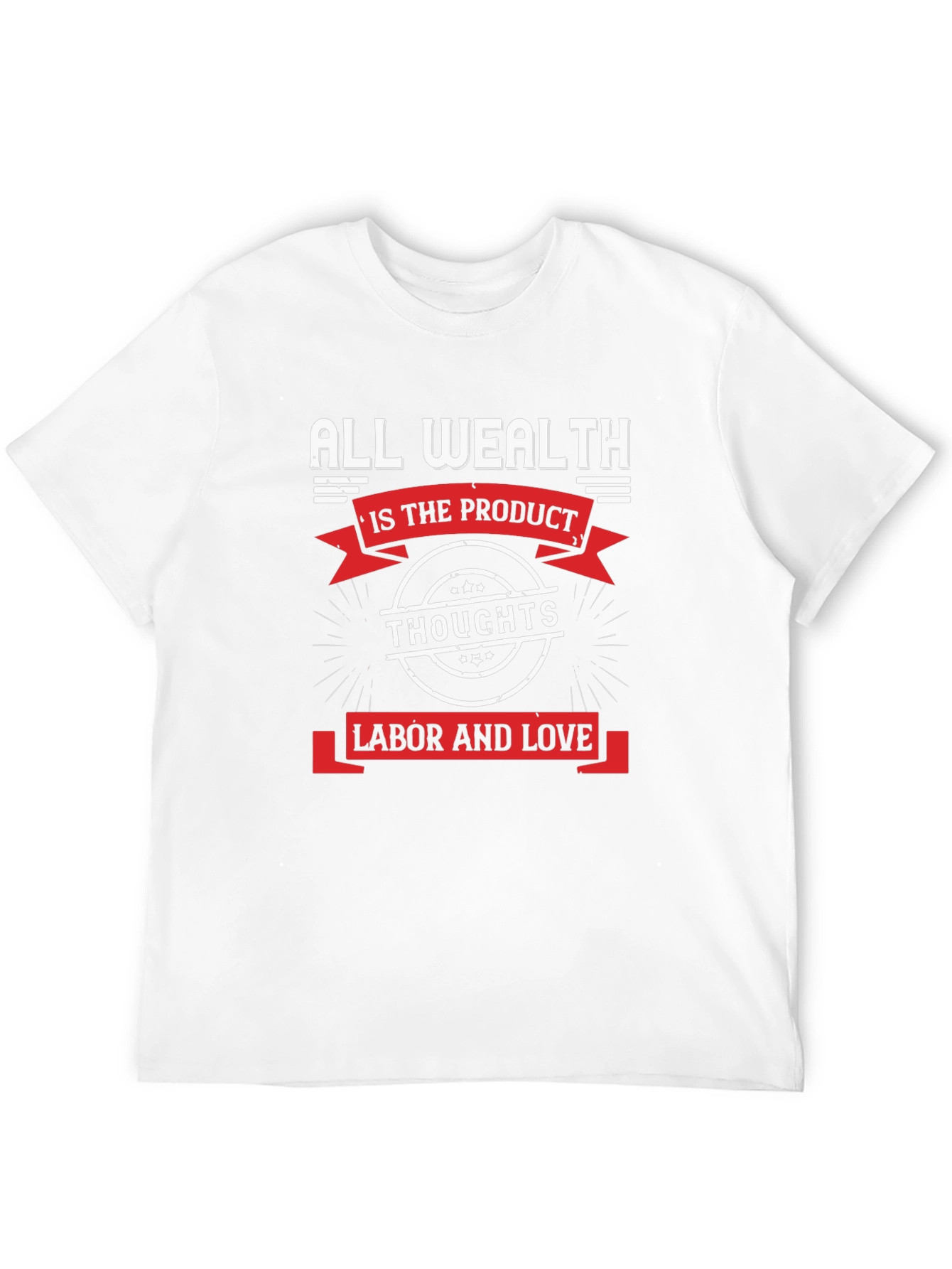 All Wealth T-Shirt: Thoughts Labor Love