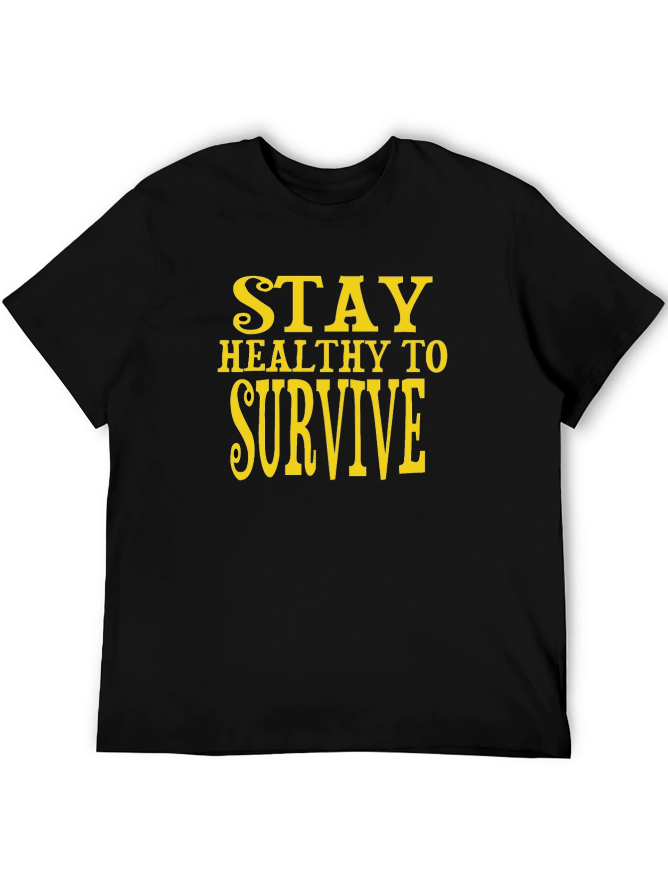 Stay Healthy to Survive Black T-Shirt