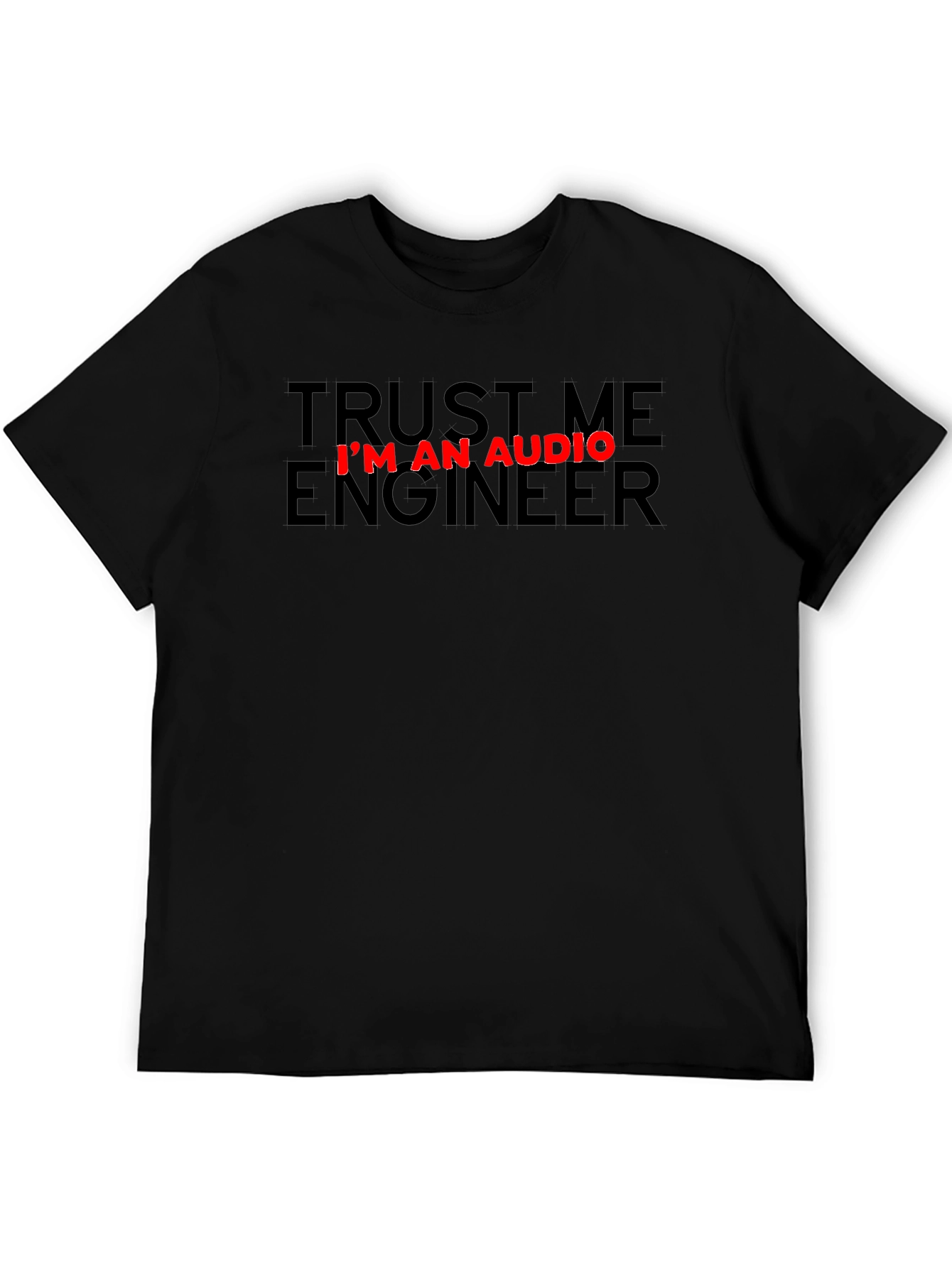 Trust Me Im An Audio Engineer Black T-Shirt