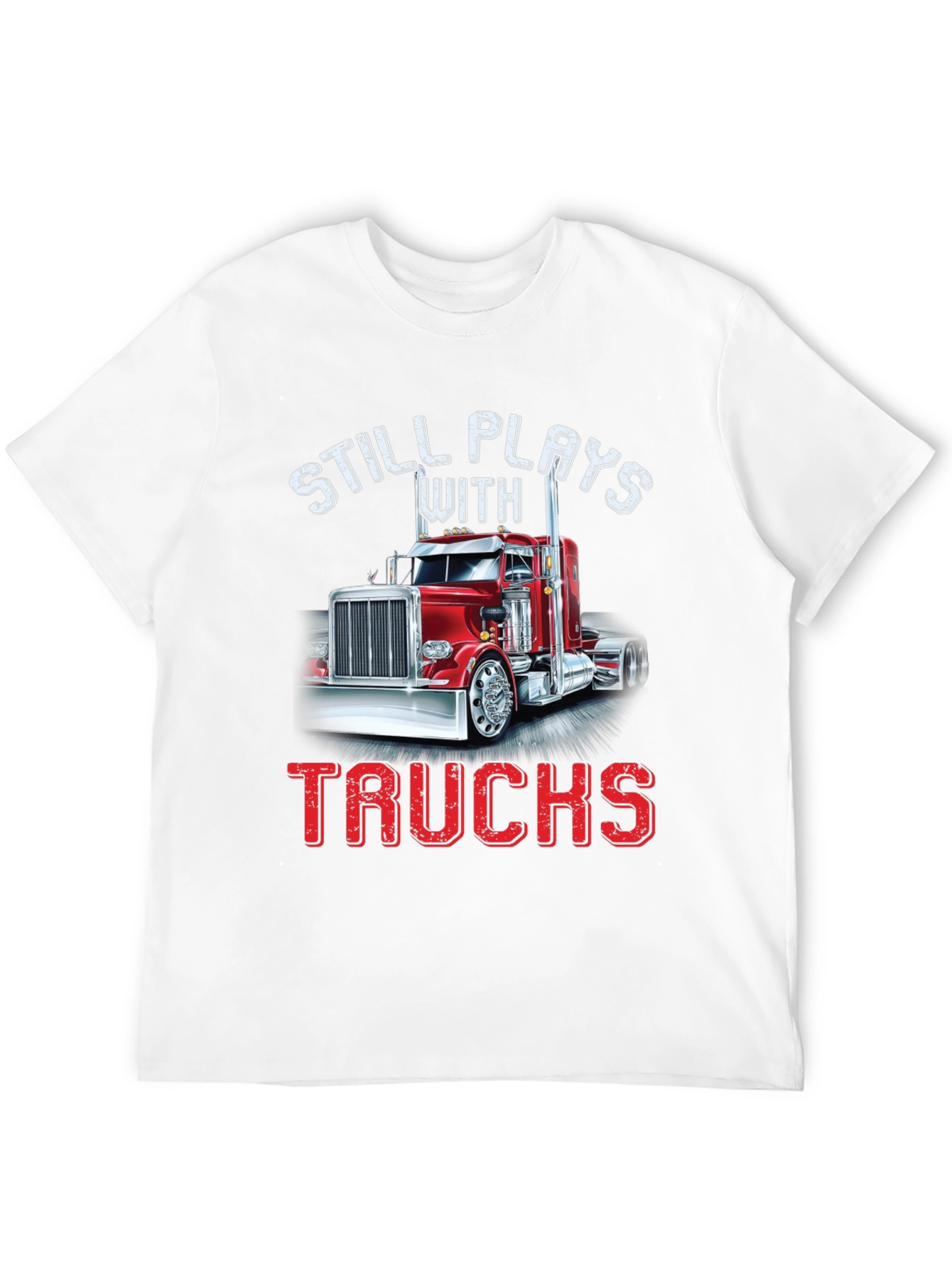 Still Plays With Trucks T-Shirt