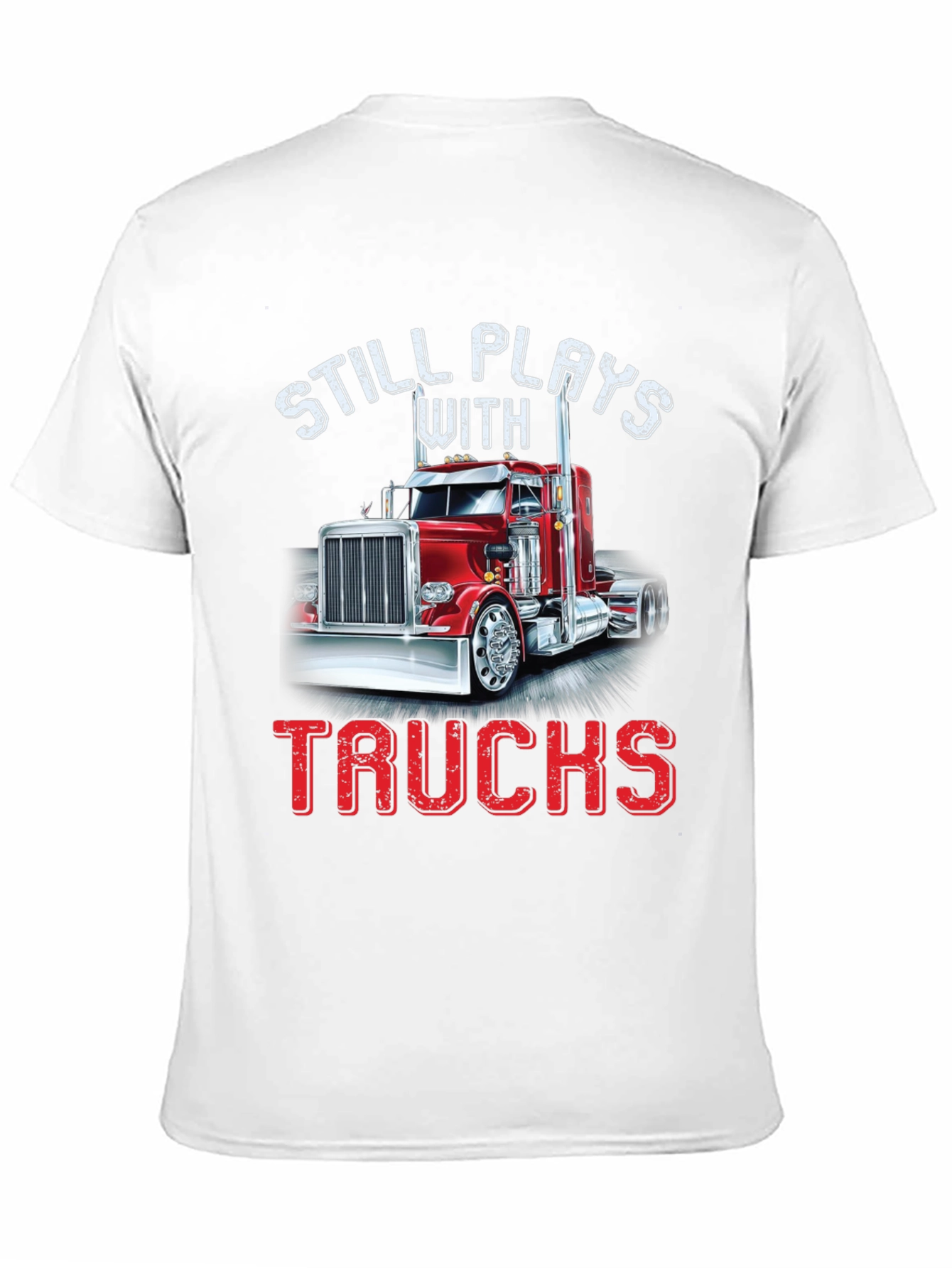 Still Plays With Trucks T-Shirt