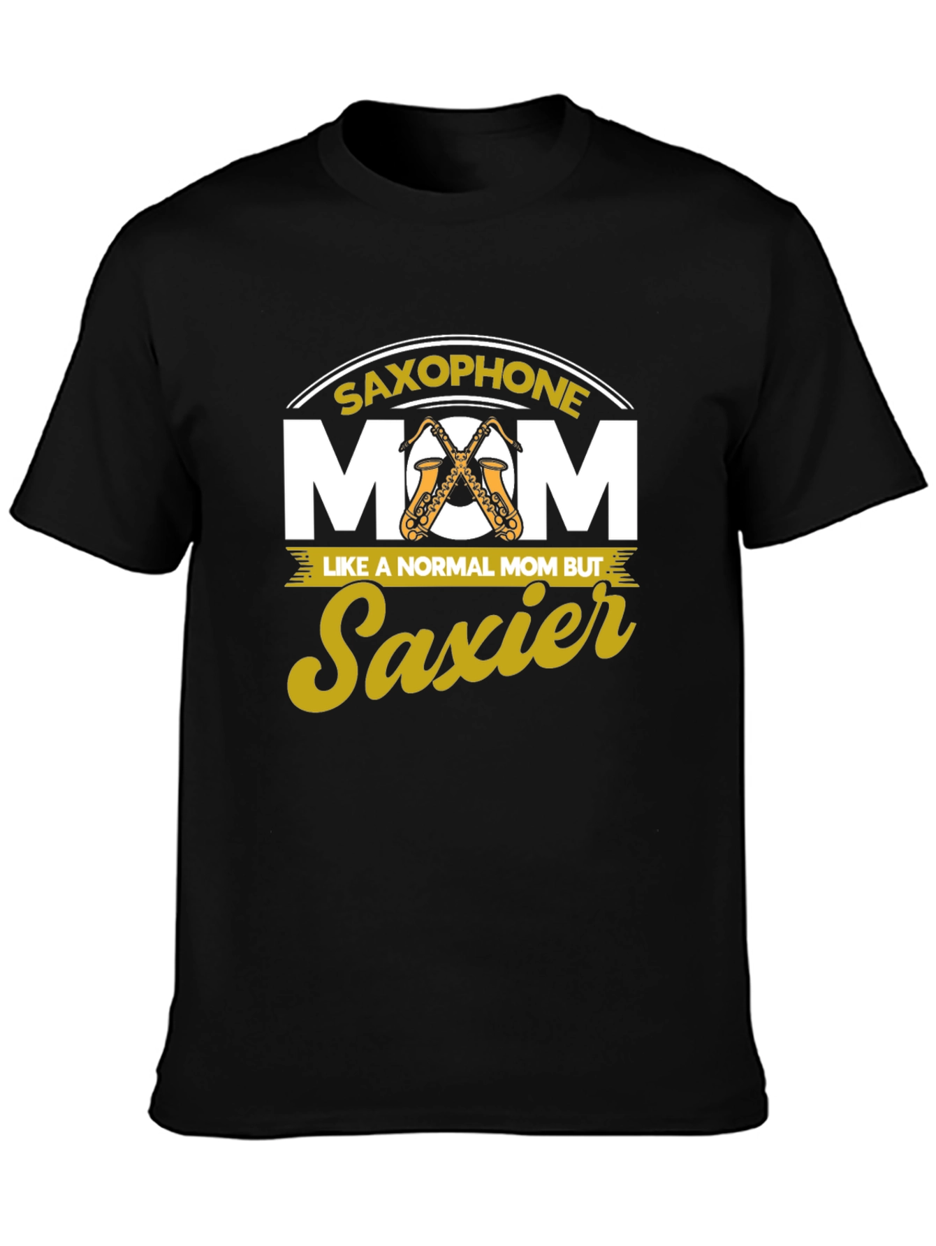 Saxophone Mom T-Shirt - Saxier Than Normal!