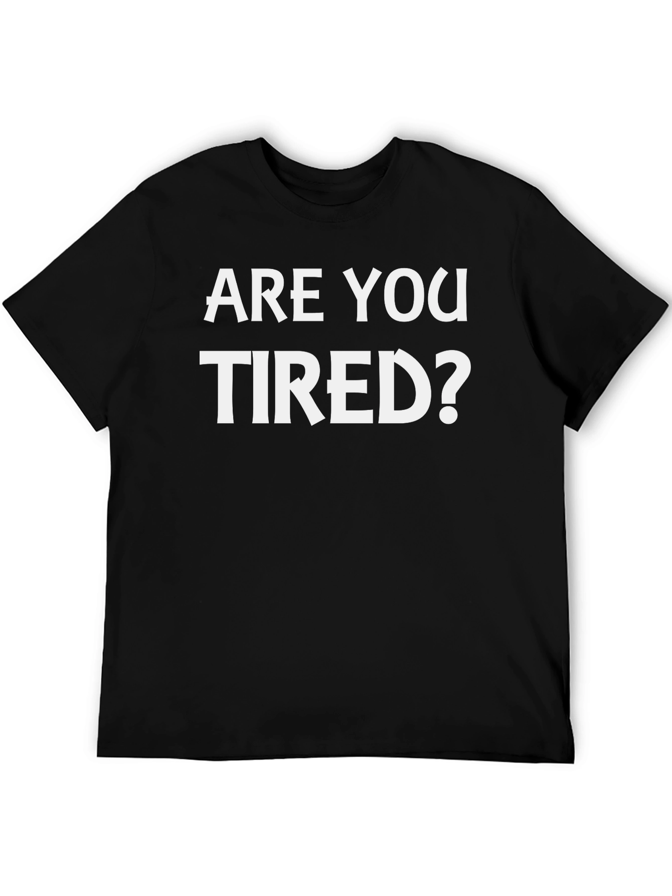 Are You Tired? Graphic Tee - Comfy Casual Shirt
