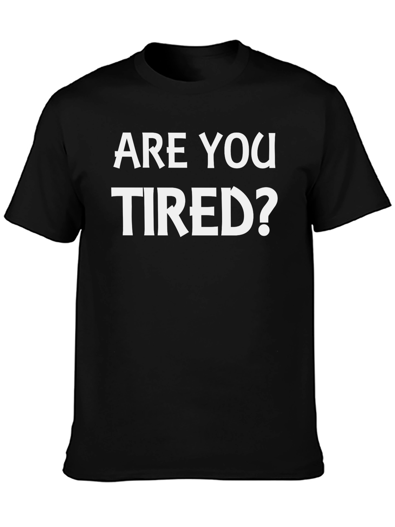 Are You Tired? Graphic Tee - Comfy Casual Shirt