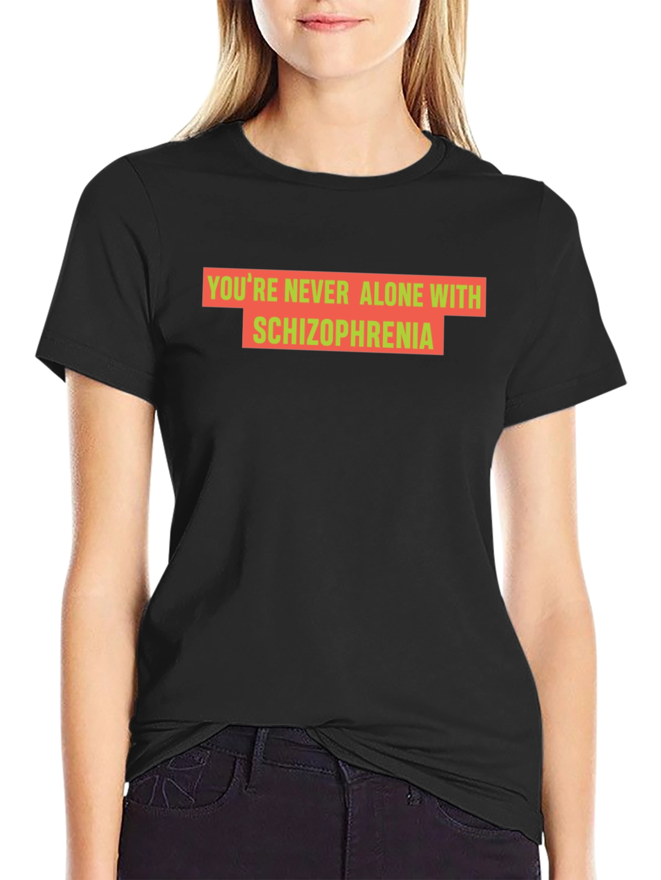 Youre Never Alone With Schizophrenia Black T-Shirt