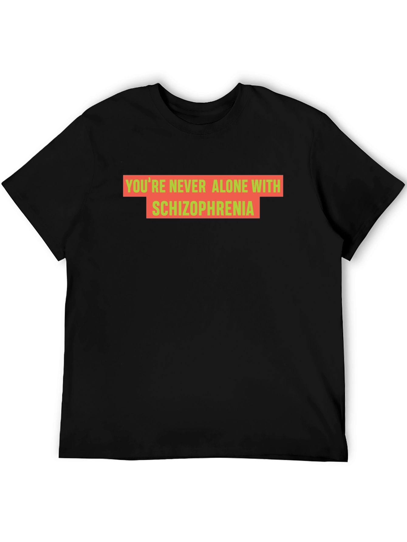 Youre Never Alone With Schizophrenia Black T-Shirt