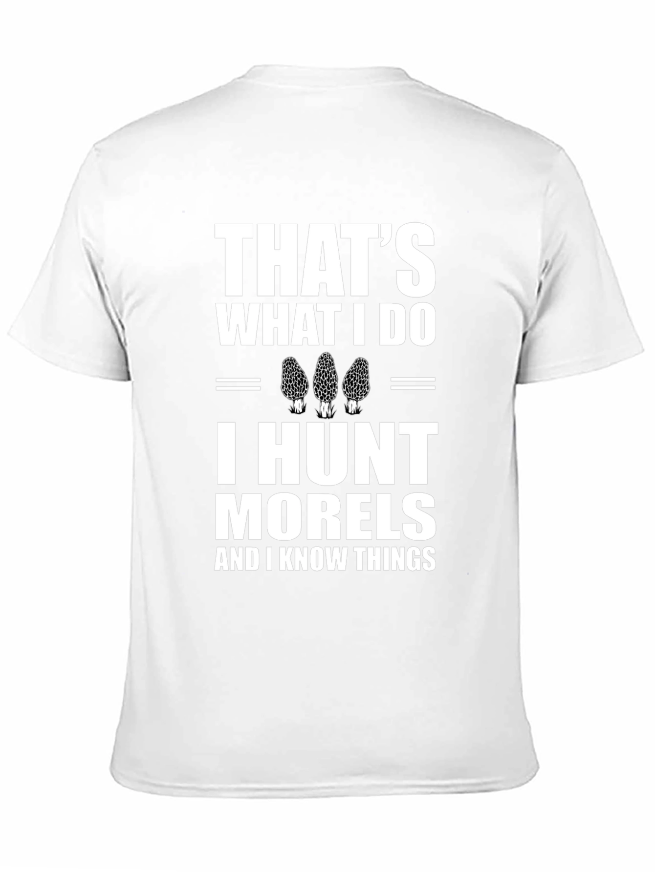 Thats What I Do I Hunt Morels T-Shirt
