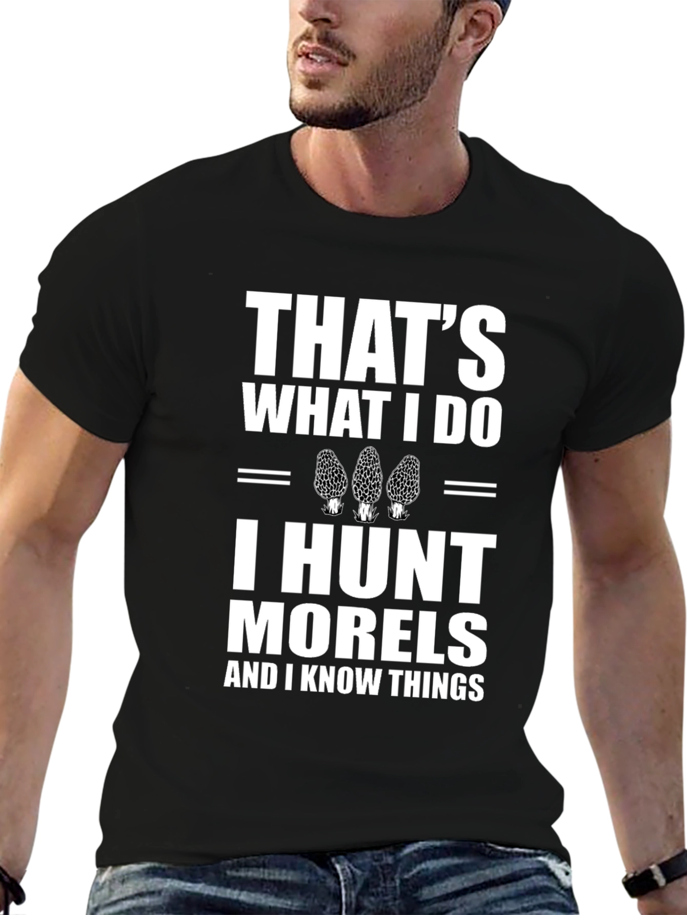 Thats What I Do I Hunt Morels T-Shirt