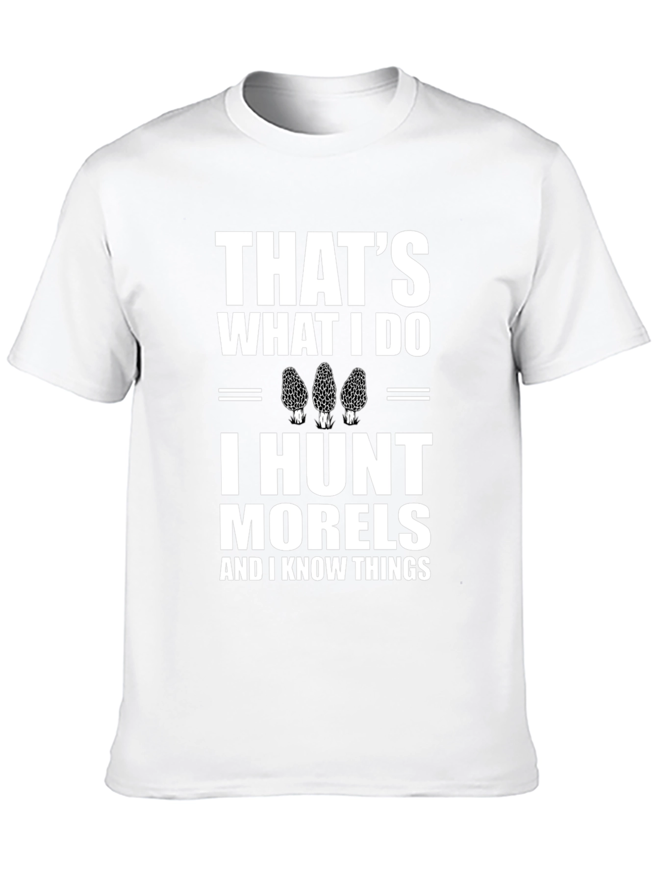 Thats What I Do I Hunt Morels T-Shirt