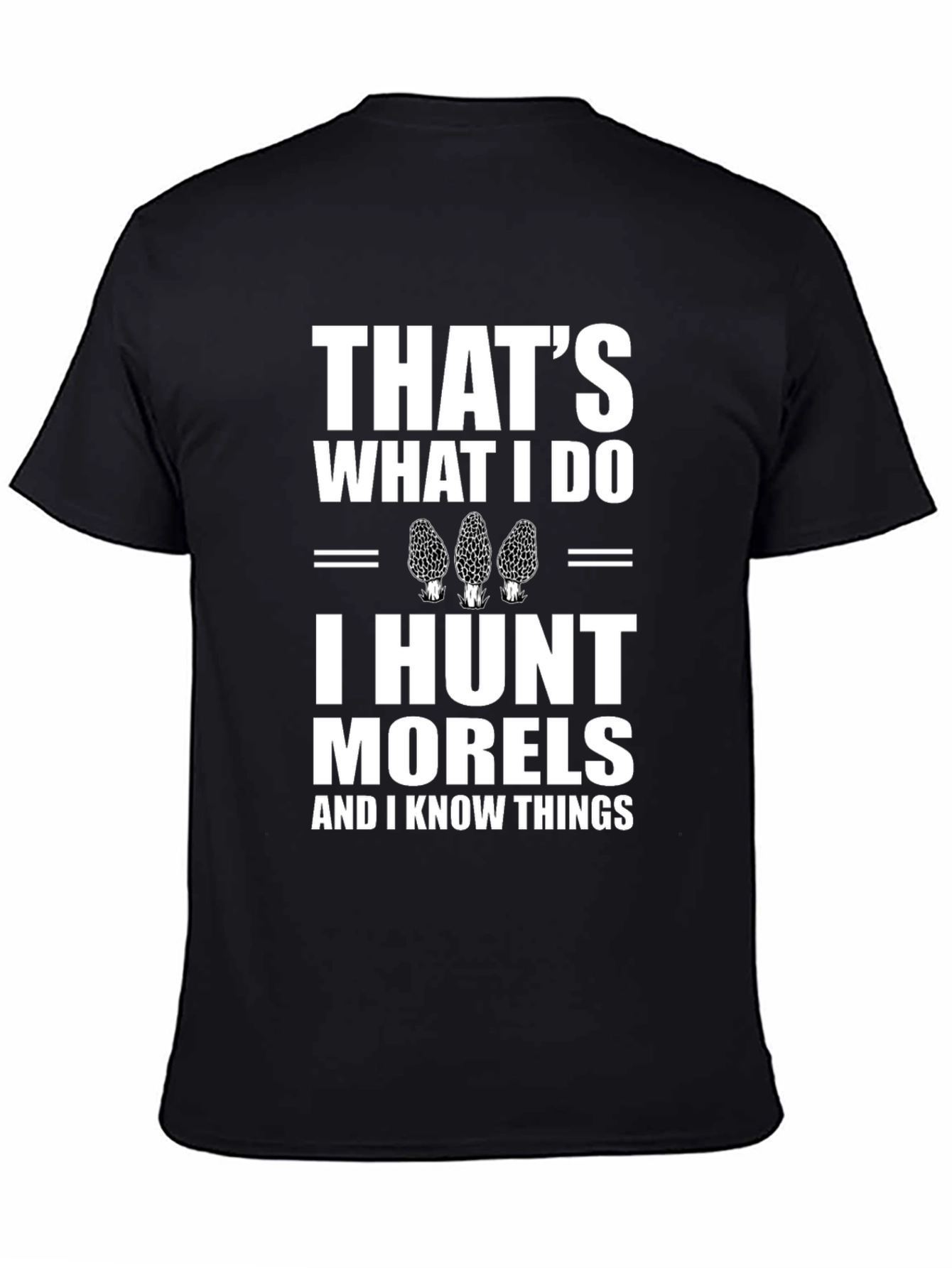 Thats What I Do I Hunt Morels T-Shirt