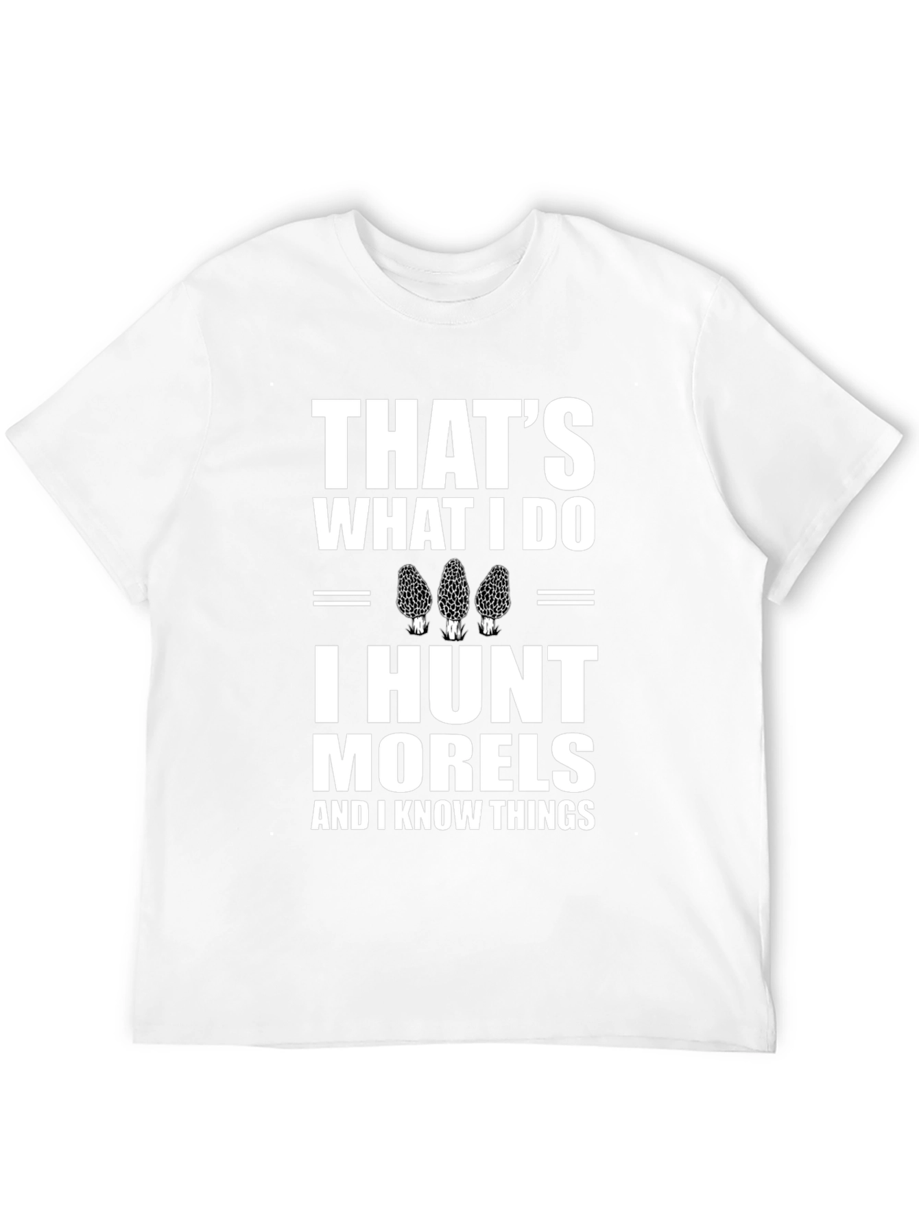 Thats What I Do I Hunt Morels T-Shirt