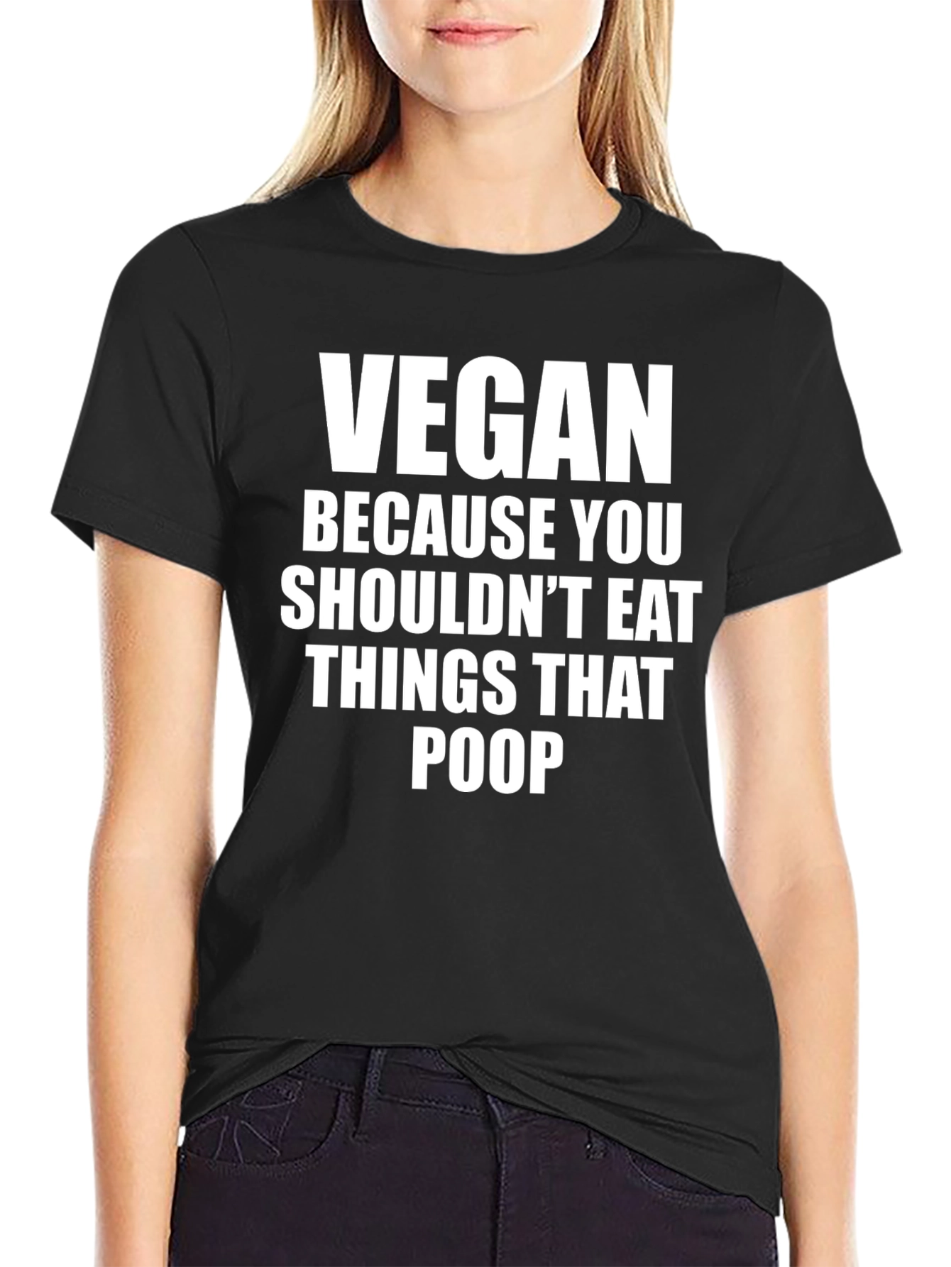 Vegan Because You Shouldnt Eat Things That Poop T-Shirt