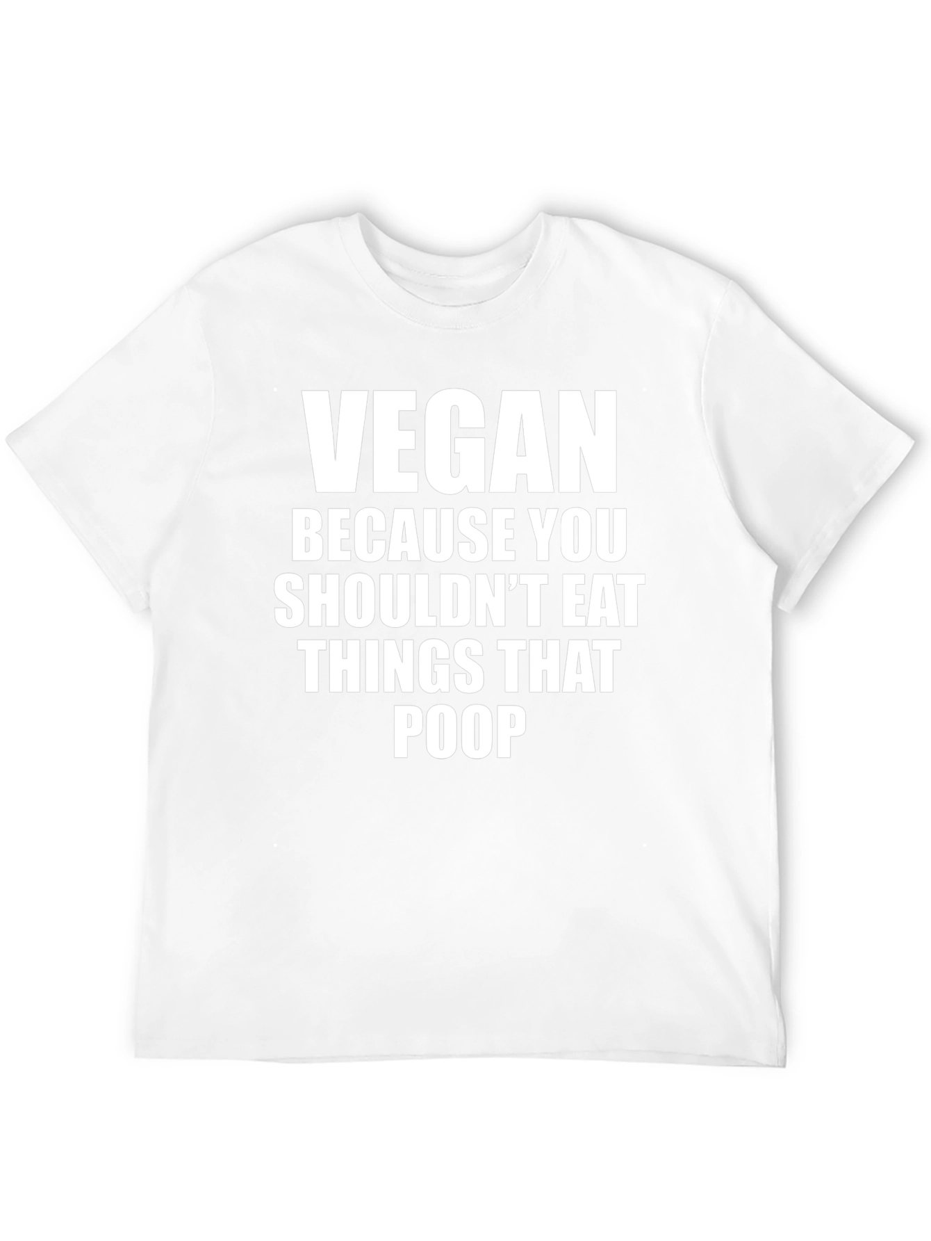 Vegan Because You Shouldnt Eat Things That Poop T-Shirt
