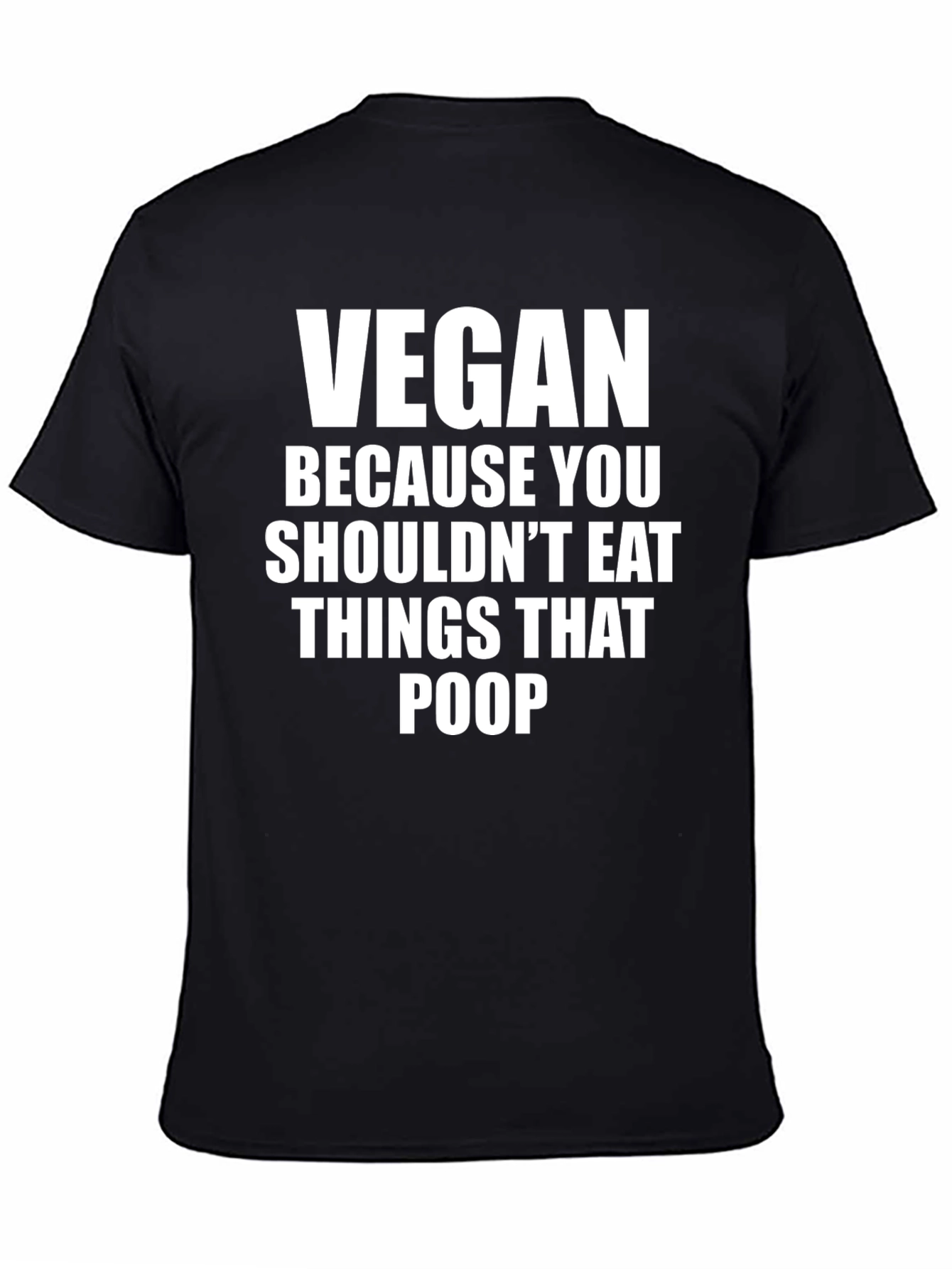Vegan Because You Shouldnt Eat Things That Poop T-Shirt