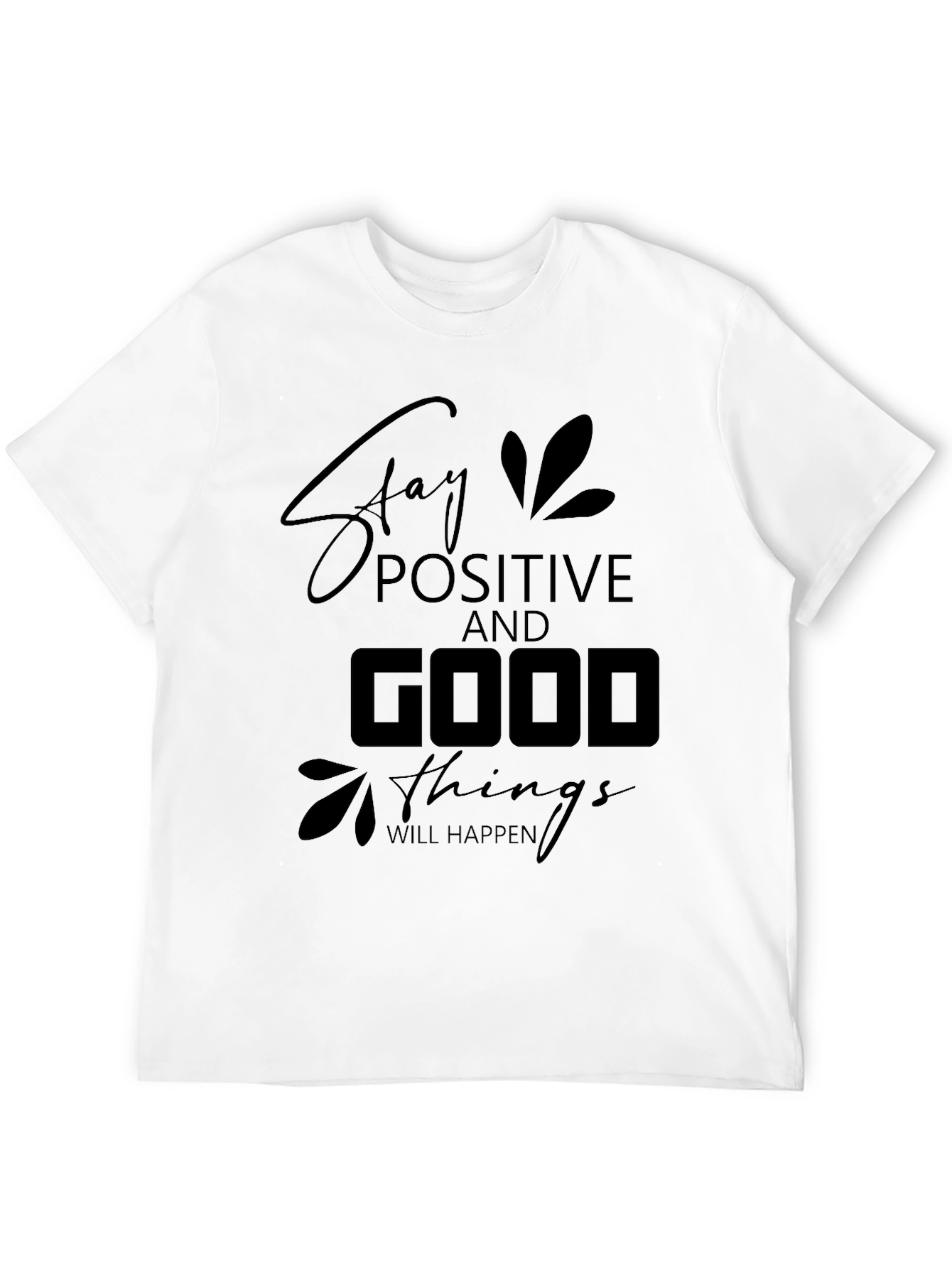 Stay Positive T-Shirt - Good Things Will Happen