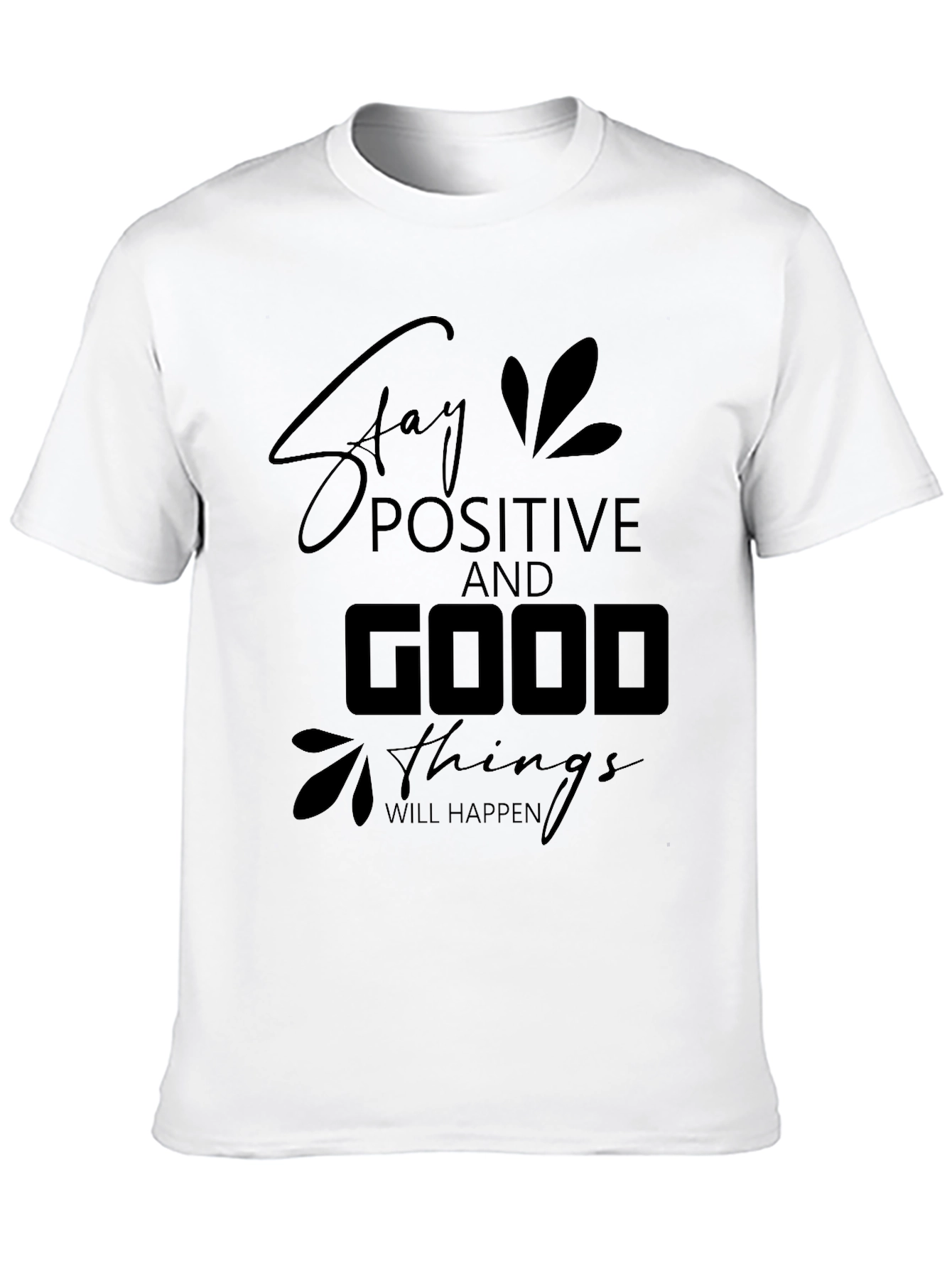 Stay Positive T-Shirt - Good Things Will Happen