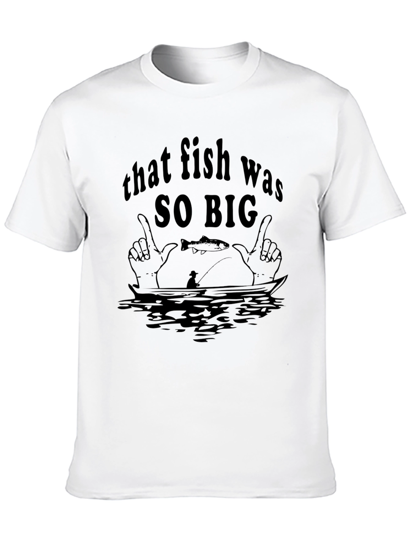 That Fish Was SO BIG T-Shirt