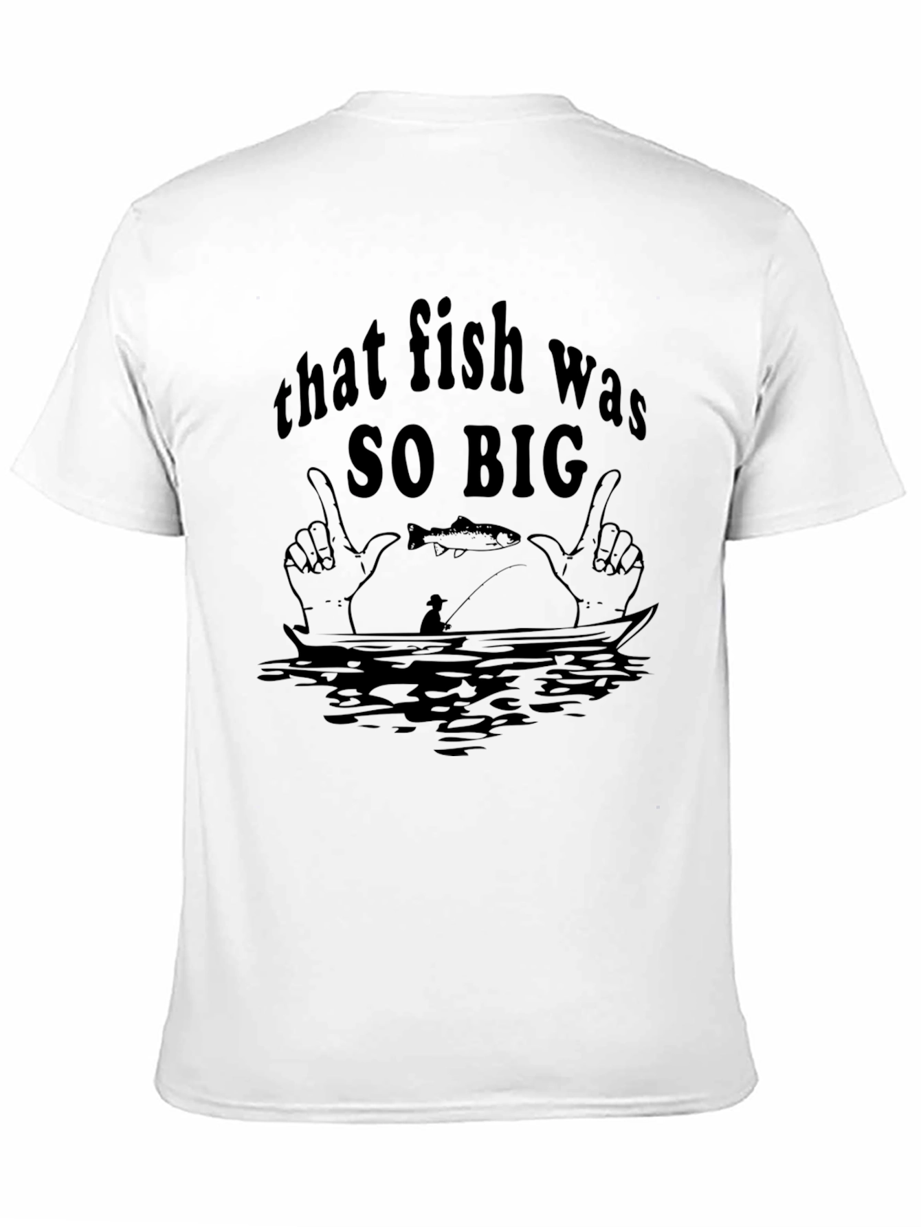 That Fish Was SO BIG T-Shirt