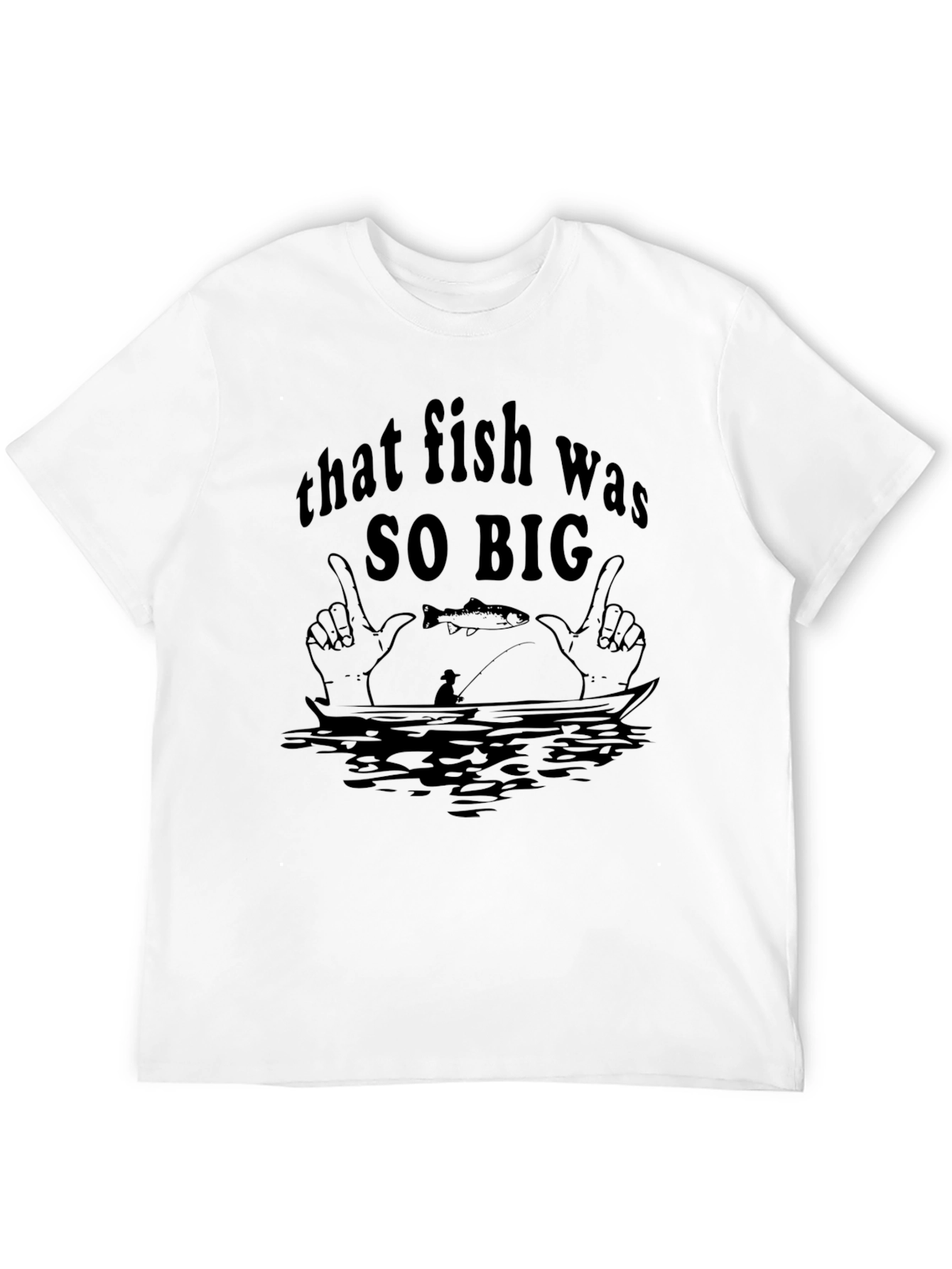 That Fish Was SO BIG T-Shirt